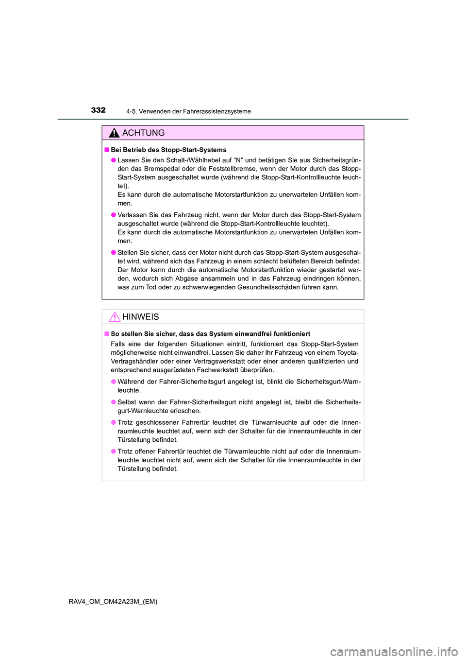 TOYOTA RAV4 2014  Betriebsanleitungen (in German) 3324-5. Verwenden der Fahrerassistenzsysteme
RAV4_OM_OM42A23M_(EM)
ACHTUNG
■Bei Betrieb des Stopp-Start-Systems
●Lassen Sie den Schalt-/Wählhebel auf “N” und betätigen Sie aus Sicherheitsgr