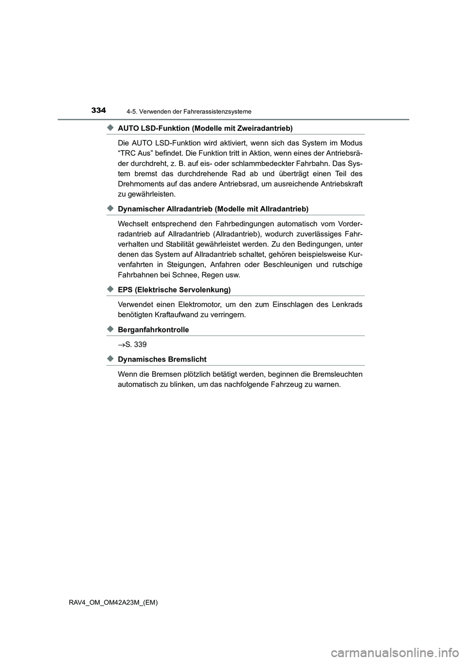 TOYOTA RAV4 2014  Betriebsanleitungen (in German) 3344-5. Verwenden der Fahrerassistenzsysteme
RAV4_OM_OM42A23M_(EM)
◆AUTO LSD-Funktion (Modelle mit Zweiradantrieb)
Die AUTO LSD-Funktion wird aktiviert, wenn sich das System im Modus
“TRC Aus” b