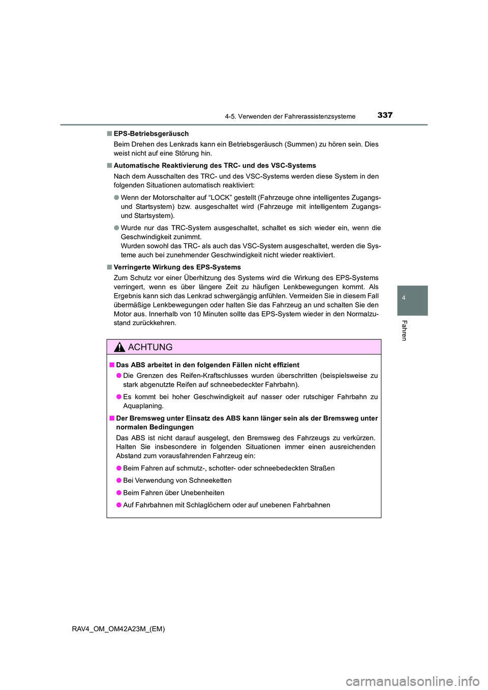 TOYOTA RAV4 2014  Betriebsanleitungen (in German) 3374-5. Verwenden der Fahrerassistenzsysteme
4
Fahren
RAV4_OM_OM42A23M_(EM)■
EPS-Betriebsgeräusch
Beim Drehen des Lenkrads kann ein Betriebsgeräusch (Summen) zu hören sein. Dies
weist nicht auf e