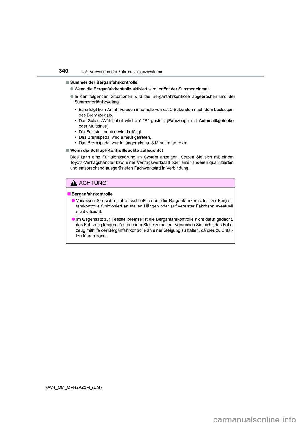TOYOTA RAV4 2014  Betriebsanleitungen (in German) 3404-5. Verwenden der Fahrerassistenzsysteme
RAV4_OM_OM42A23M_(EM)■
Summer der Berganfahrkontrolle
●Wenn die Berganfahrkontrolle aktiviert wird, ertönt der Summer einmal.
● In den folgenden Sit