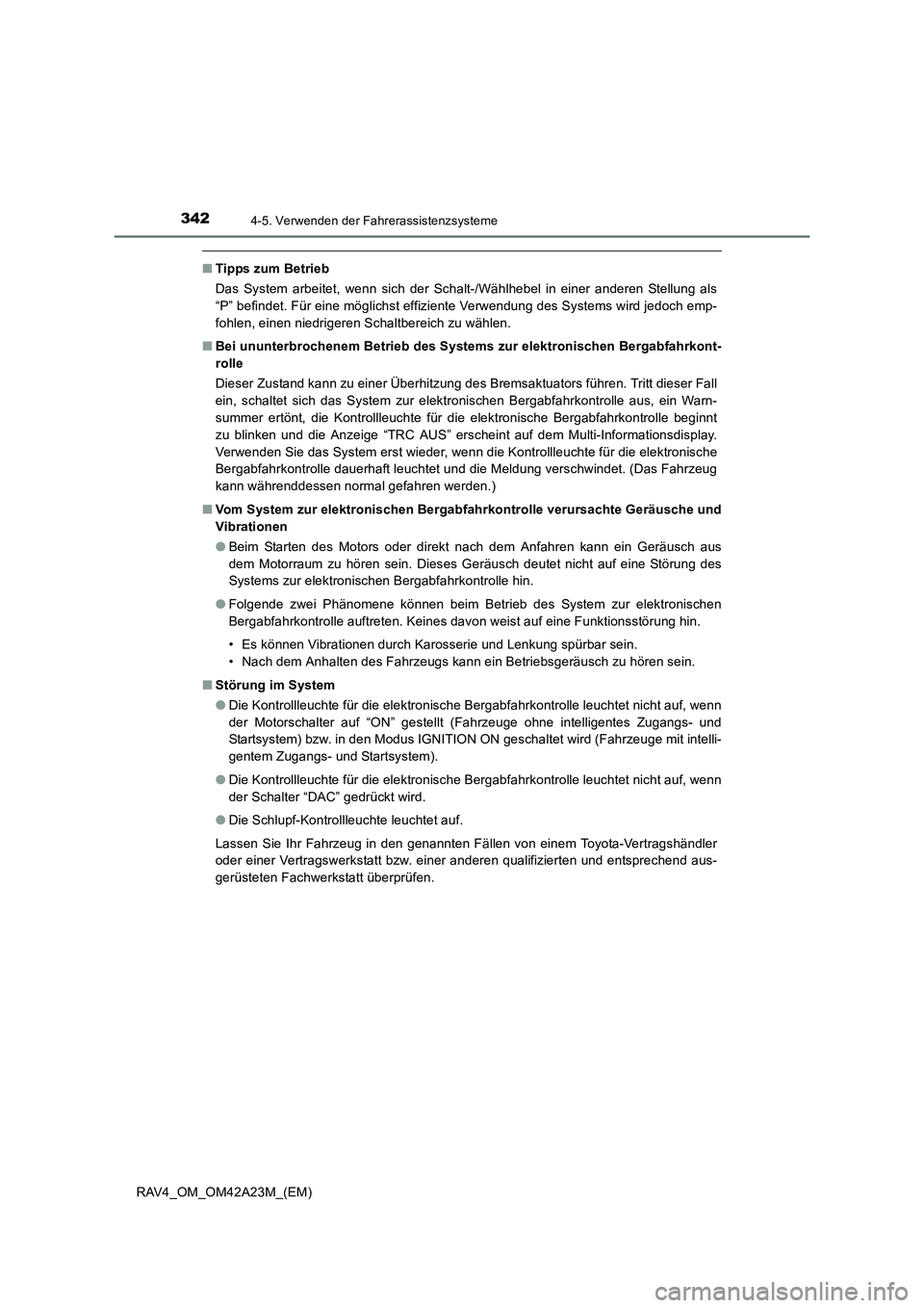 TOYOTA RAV4 2014  Betriebsanleitungen (in German) 3424-5. Verwenden der Fahrerassistenzsysteme
RAV4_OM_OM42A23M_(EM)
■Tipps zum Betrieb
Das System arbeitet, wenn sich der Schalt-/Wählhebel in einer anderen Stellung als
“P” befindet. Für eine 