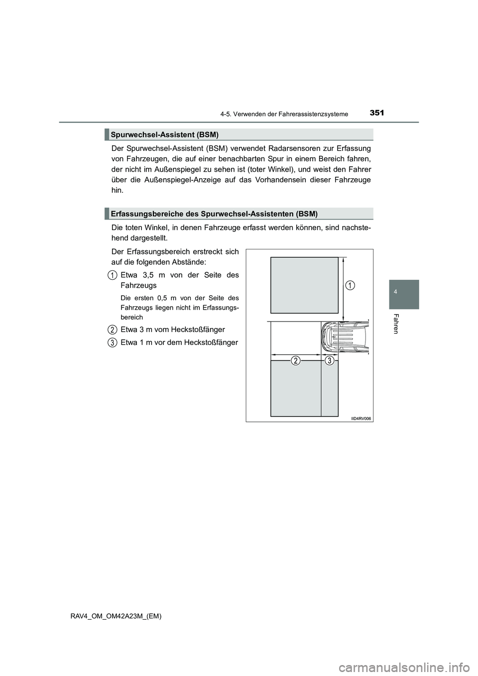 TOYOTA RAV4 2014  Betriebsanleitungen (in German) 3514-5. Verwenden der Fahrerassistenzsysteme
4
Fahren
RAV4_OM_OM42A23M_(EM)
Der Spurwechsel-Assistent (BSM) verwendet Radarsensoren zur Erfassung
von Fahrzeugen, die auf einer benachbarten Spur in ein