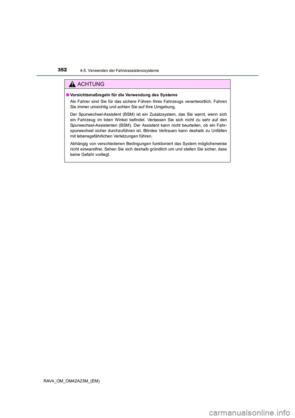 TOYOTA RAV4 2014  Betriebsanleitungen (in German) 3524-5. Verwenden der Fahrerassistenzsysteme
RAV4_OM_OM42A23M_(EM)
ACHTUNG
■Vorsichtsmaßregeln für die Verwendung des Systems
Als Fahrer sind Sie für das sichere Führen Ihres Fahrzeugs verantwor