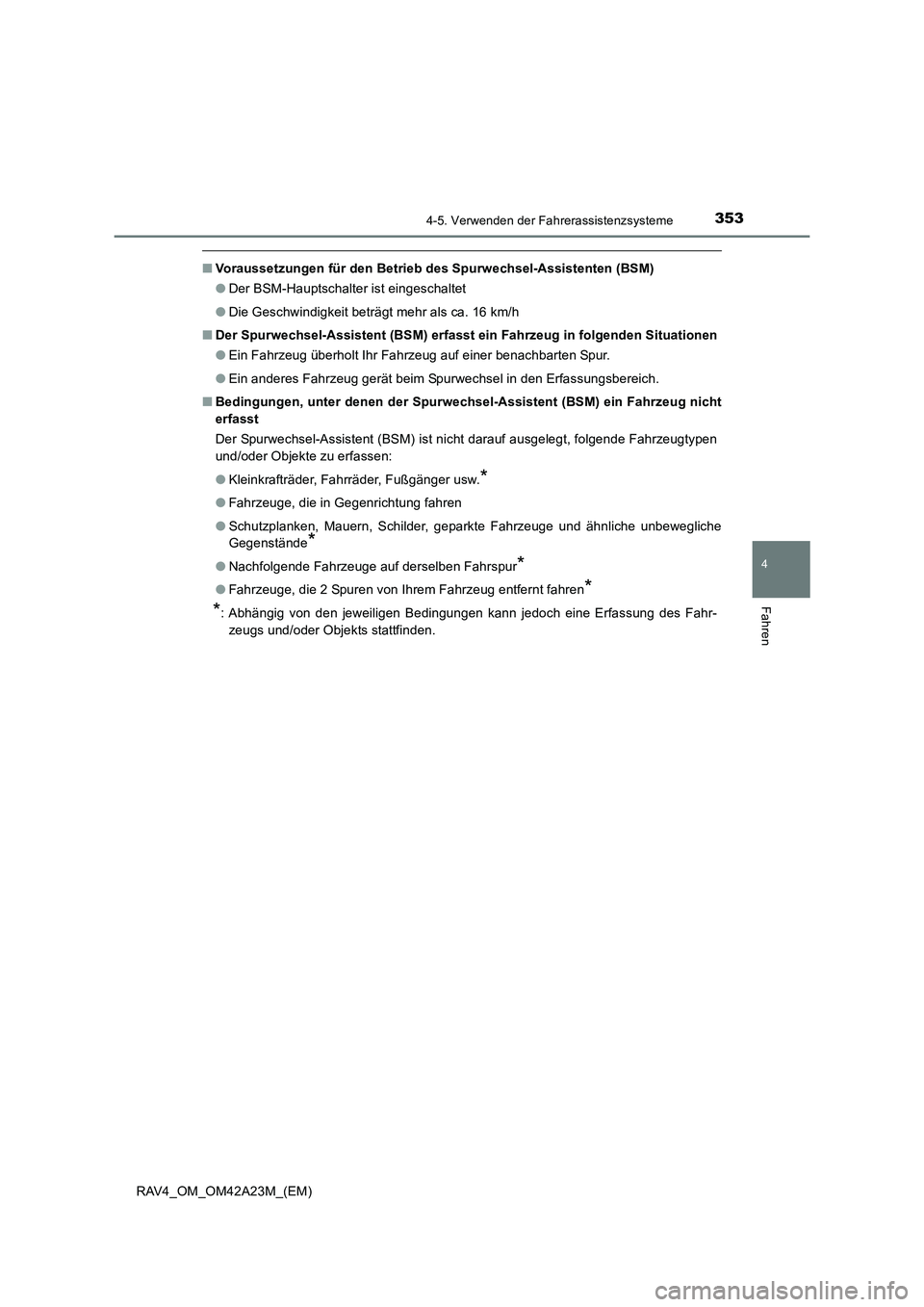 TOYOTA RAV4 2014  Betriebsanleitungen (in German) 3534-5. Verwenden der Fahrerassistenzsysteme
4
Fahren
RAV4_OM_OM42A23M_(EM)
■Voraussetzungen für den Betrieb des Spurwechsel-Assistenten (BSM)
●Der BSM-Hauptschalter ist eingeschaltet
● Die Ges
