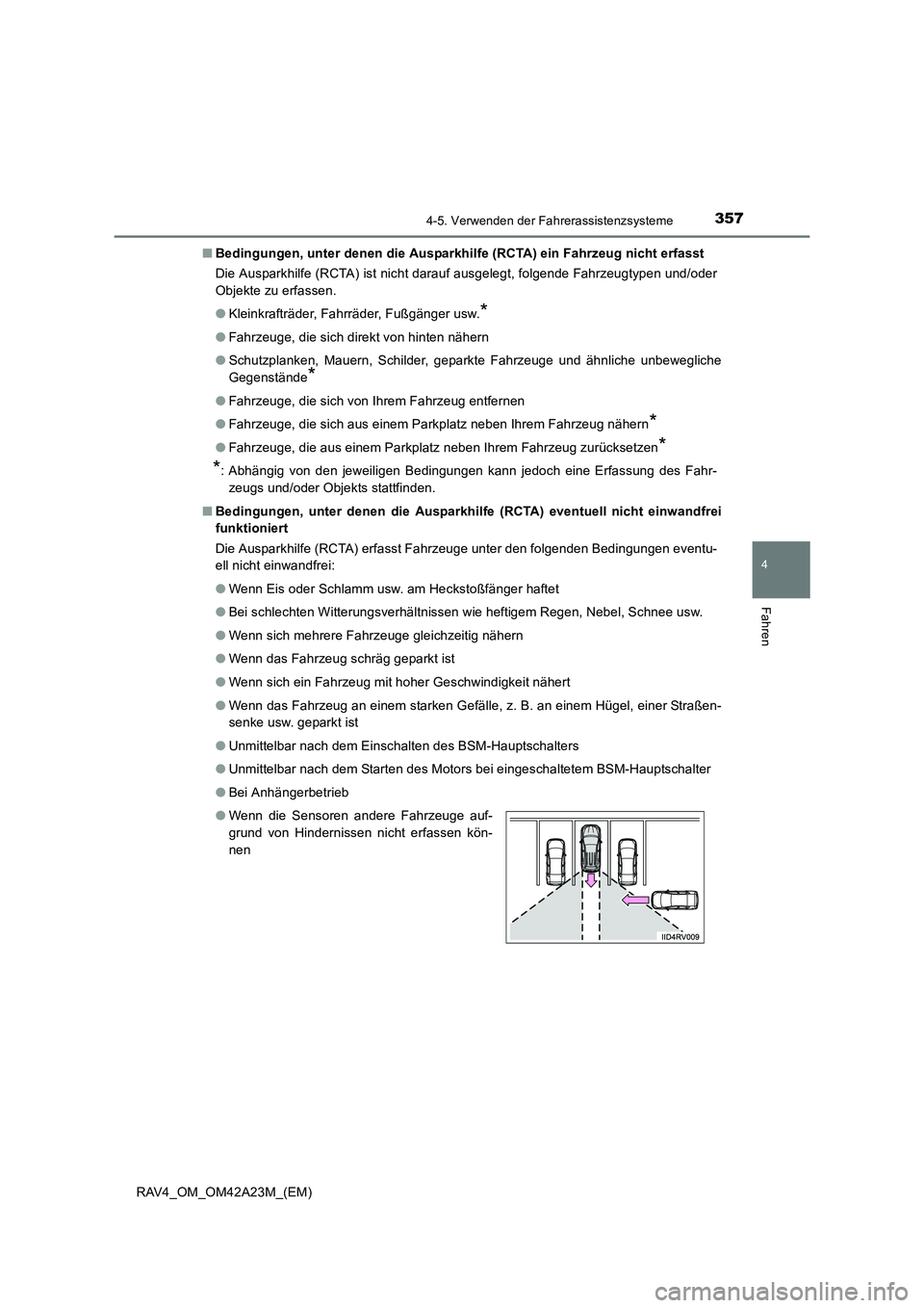 TOYOTA RAV4 2014  Betriebsanleitungen (in German) 3574-5. Verwenden der Fahrerassistenzsysteme
4
Fahren
RAV4_OM_OM42A23M_(EM)■
Bedingungen, unter denen die Ausparkhilfe (RCTA) ein Fahrzeug nicht erfasst
Die Ausparkhilfe (RCTA) ist nicht darauf ausg
