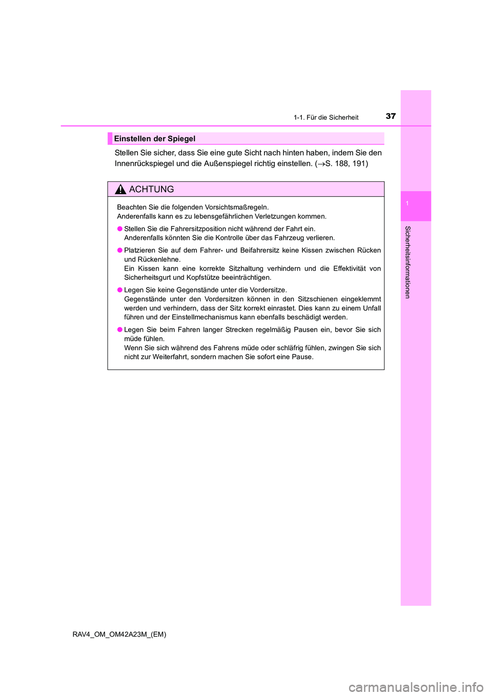 TOYOTA RAV4 2014  Betriebsanleitungen (in German) 371-1. Für die Sicherheit
1
RAV4_OM_OM42A23M_(EM)
Sicherheitsinformationen
Stellen Sie sicher, dass Sie eine gute Sicht nach hinten haben, indem Sie den
Innenrückspiegel und die Außenspiegel richti