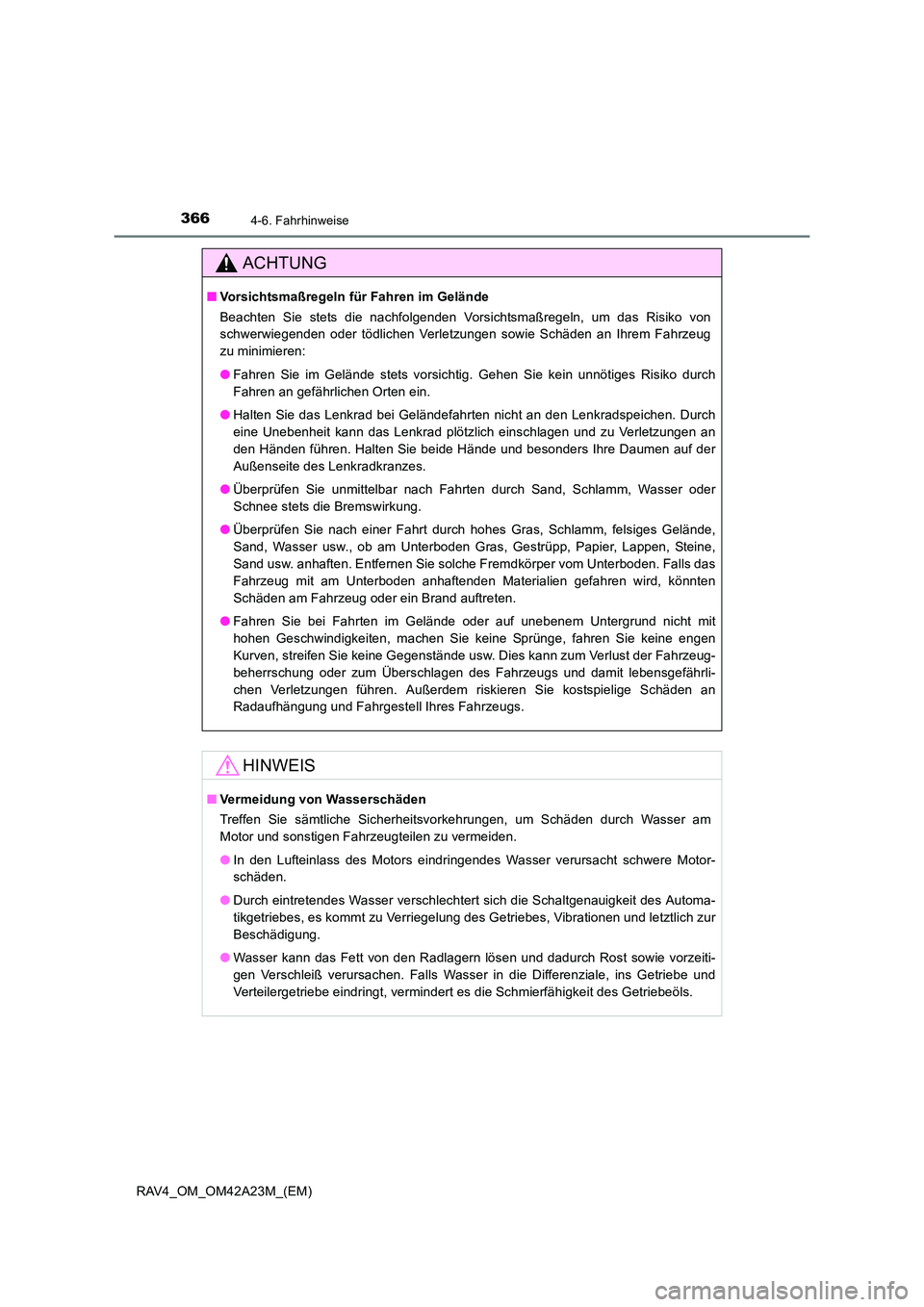 TOYOTA RAV4 2014  Betriebsanleitungen (in German) 3664-6. Fahrhinweise
RAV4_OM_OM42A23M_(EM)
ACHTUNG
■Vorsichtsmaßregeln für Fahren im Gelände
Beachten Sie stets die nachfolgenden Vorsichtsmaßregeln, um das Risiko von
schwerwiegenden oder tödl