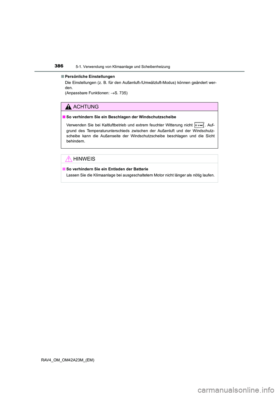 TOYOTA RAV4 2014 Betriebsanleitungen (in German) 3865-1. Verwendung von Klimaanlage und Scheibenheizung
RAV4_OM_OM42A23M_(EM)■
Persönliche Einstellungen
Die Einstellungen (z. B. für den Außenluft-/Umwälzluft-Modus) können geändert wer-
den.
TOYOTA RAV4 2014 Betriebsanleitungen (in German) 3865-1. Verwendung von Klimaanlage und Scheibenheizung
RAV4_OM_OM42A23M_(EM)■
Persönliche Einstellungen
Die Einstellungen (z. B. für den Außenluft-/Umwälzluft-Modus) können geändert wer-
den.