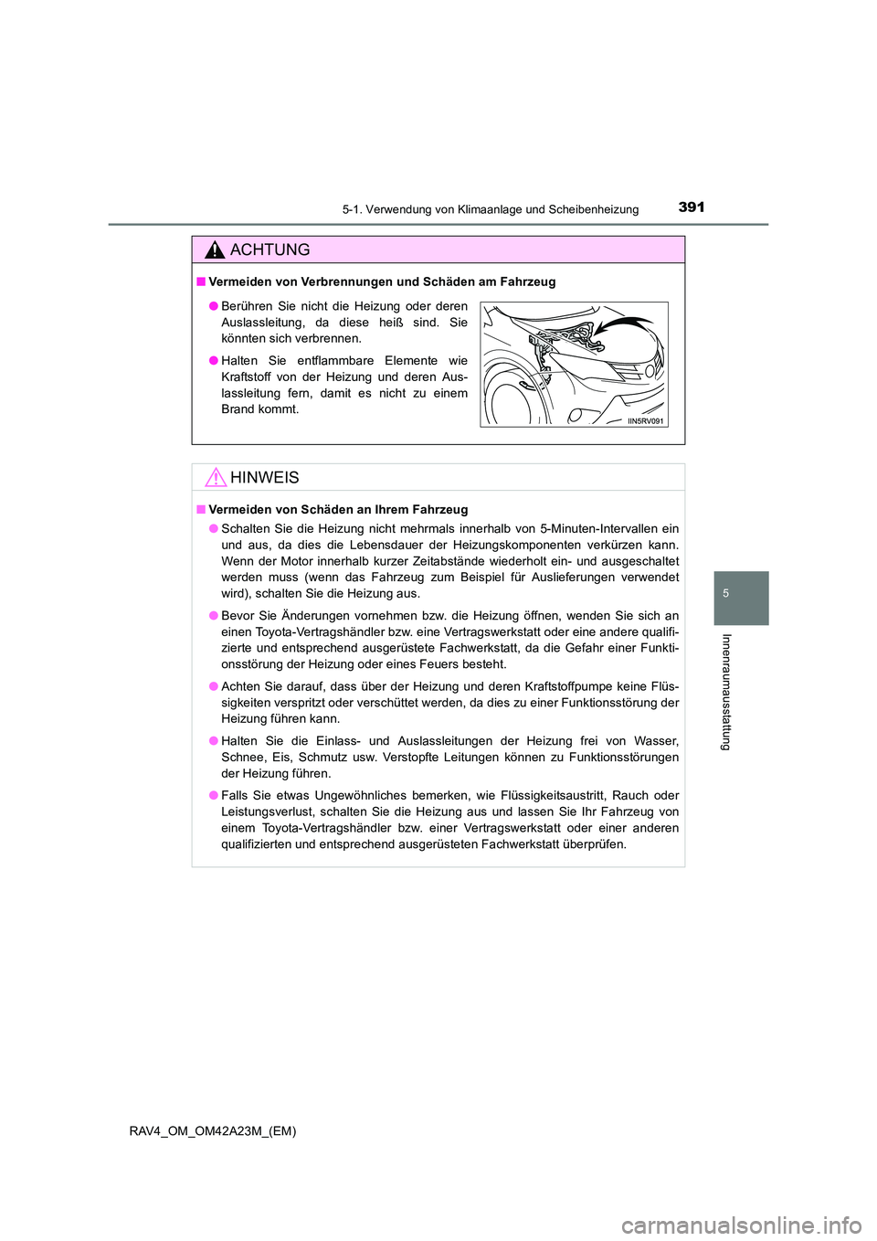 TOYOTA RAV4 2014  Betriebsanleitungen (in German) 3915-1. Verwendung von Klimaanlage und Scheibenheizung
5
Innenraumausstattung
RAV4_OM_OM42A23M_(EM)
ACHTUNG
■Vermeiden von Verbrennungen und Schäden am Fahrzeug
HINWEIS
■Vermeiden von Schäden an