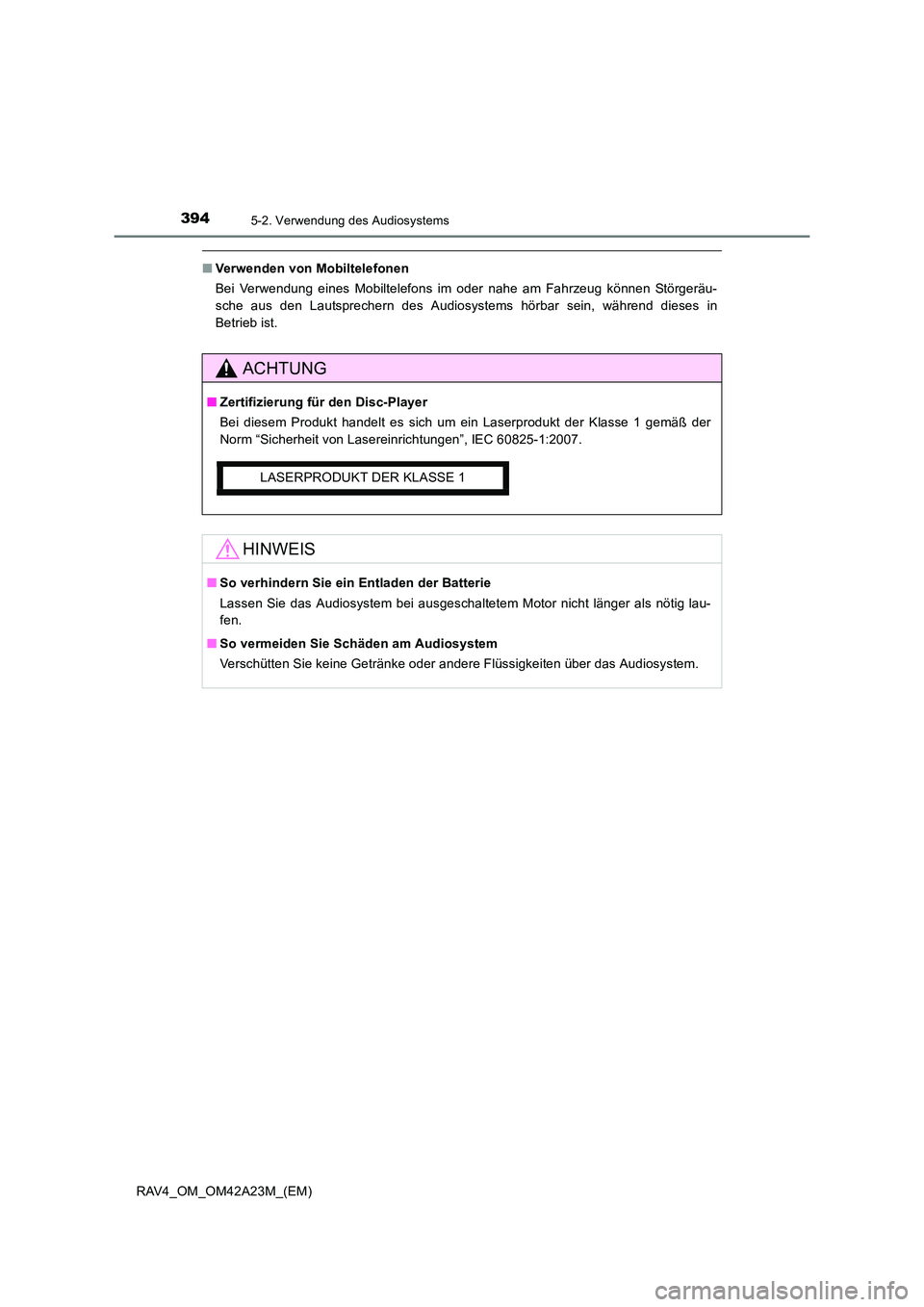 TOYOTA RAV4 2014  Betriebsanleitungen (in German) 3945-2. Verwendung des Audiosystems
RAV4_OM_OM42A23M_(EM)
■Verwenden von Mobiltelefonen
Bei Verwendung eines Mobiltelefons im oder nahe am Fahrzeug können Störgeräu-
sche aus den Lautsprechern de