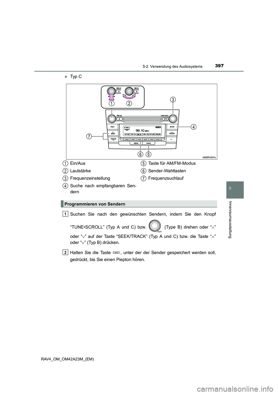 TOYOTA RAV4 2014  Betriebsanleitungen (in German) 3975-2. Verwendung des Audiosystems
5
Innenraumausstattung
RAV4_OM_OM42A23M_(EM)
�XTy p  C
Suchen Sie nach den gewünschten Sendern, indem Sie den Knopf
“TUNE•SCROLL” (Typ A und C) bzw.   (Type 