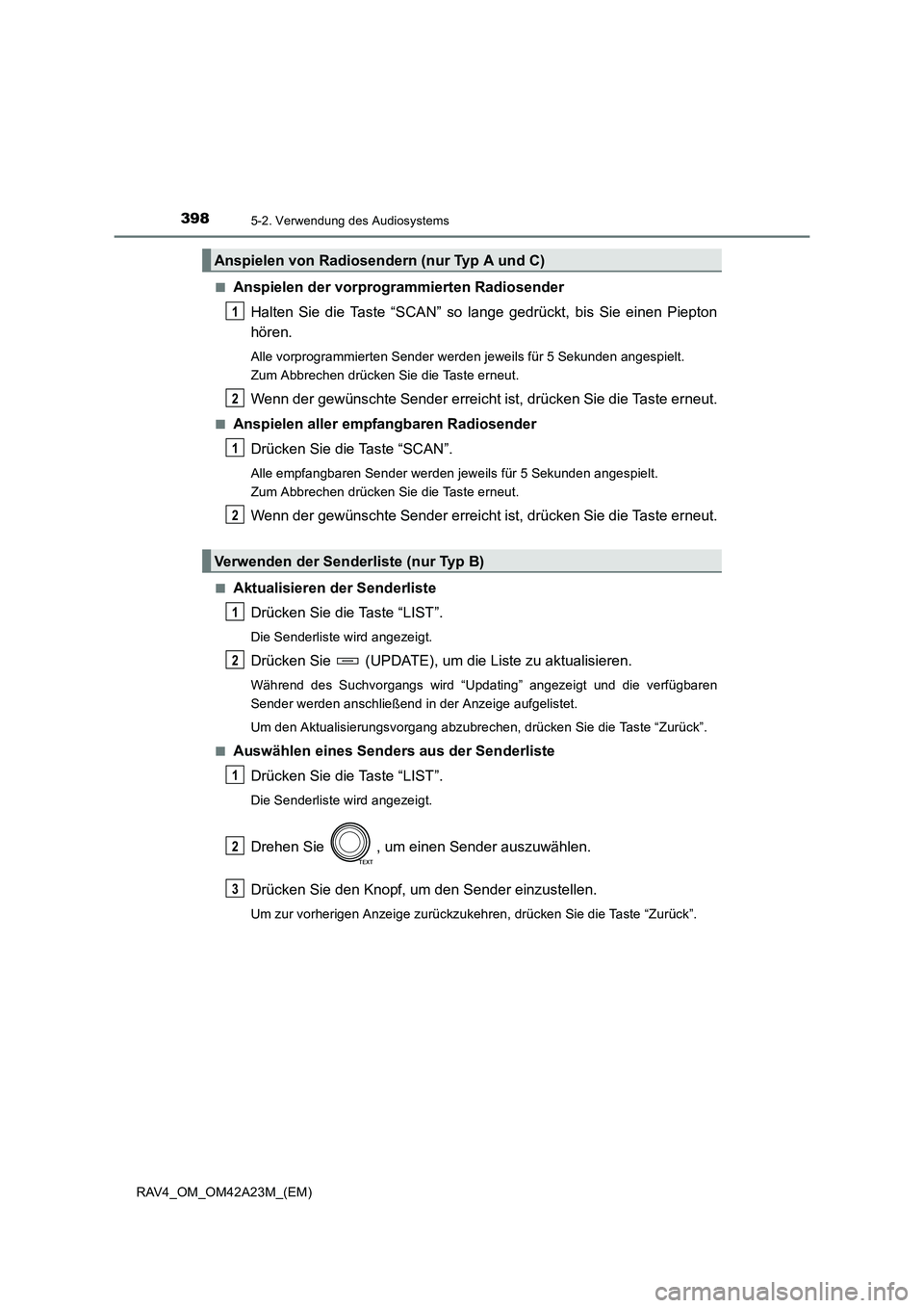 TOYOTA RAV4 2014  Betriebsanleitungen (in German) 3985-2. Verwendung des Audiosystems
RAV4_OM_OM42A23M_(EM)■
Anspielen der vorprogrammierten Radiosender
Halten Sie die Taste “SCAN” so lange gedrückt, bis Sie einen Piepton
hören.
Alle vorprogr
