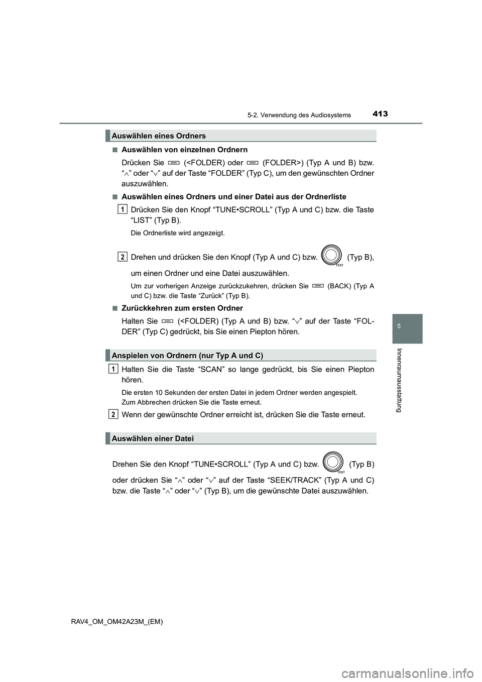 TOYOTA RAV4 2014  Betriebsanleitungen (in German) 4135-2. Verwendung des Audiosystems
5
Innenraumausstattung
RAV4_OM_OM42A23M_(EM)■
Auswählen von einzelnen Ordnern
Drücken Sie   (<FOLDER) oder   (FOLDER>) (Typ A und B) bzw.
“
∧ ” oder “ 