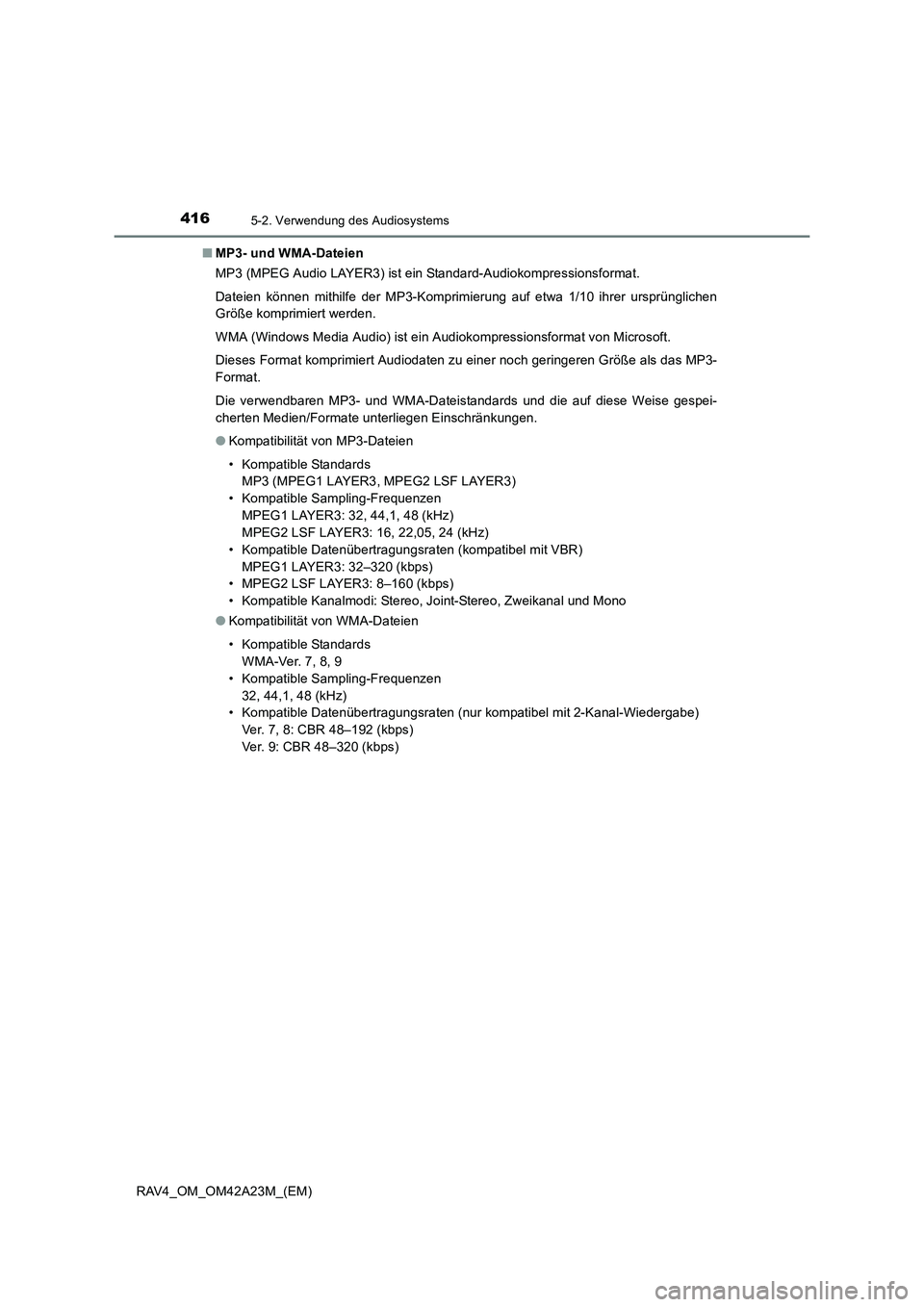 TOYOTA RAV4 2014  Betriebsanleitungen (in German) 4165-2. Verwendung des Audiosystems
RAV4_OM_OM42A23M_(EM)■
MP3- und WMA-Dateien
MP3 (MPEG Audio LAYER3) ist ein Standard-Audiokompressionsformat.
Dateien können mithilfe der MP3-Komprimierung auf e
