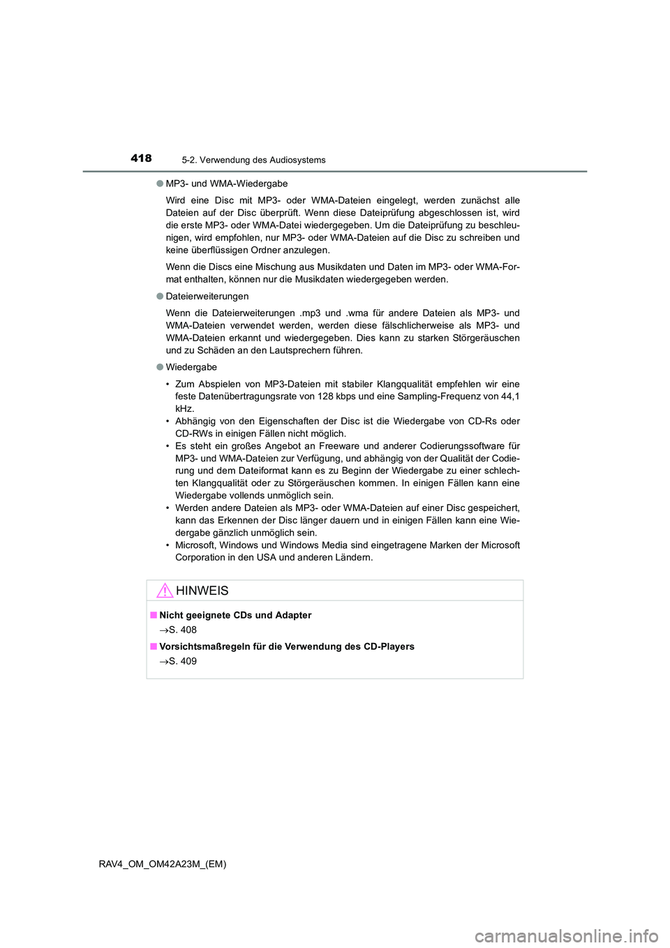 TOYOTA RAV4 2014  Betriebsanleitungen (in German) 4185-2. Verwendung des Audiosystems
RAV4_OM_OM42A23M_(EM)●
MP3- und WMA-Wiedergabe
Wird eine Disc mit MP3- oder WMA-Dateien eingelegt, werden zunächst alle
Dateien auf der Disc überprüft. Wenn di