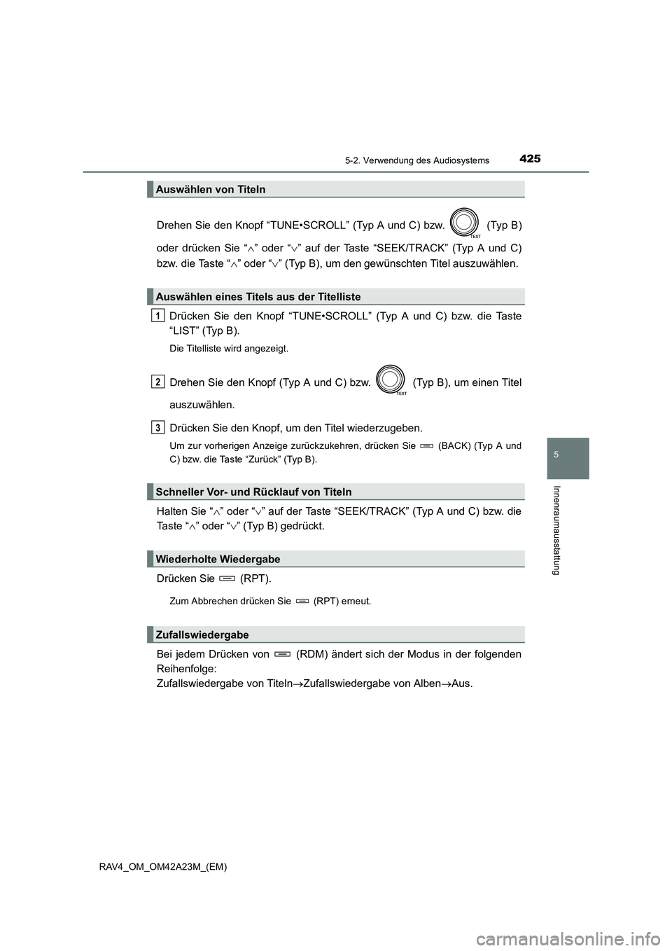 TOYOTA RAV4 2014  Betriebsanleitungen (in German) 4255-2. Verwendung des Audiosystems
5
Innenraumausstattung
RAV4_OM_OM42A23M_(EM)
Drehen Sie den Knopf “TUNE•SCROLL” (Typ A und C) bzw.   (Typ B)
oder drücken Sie “
∧” oder “∨” auf d