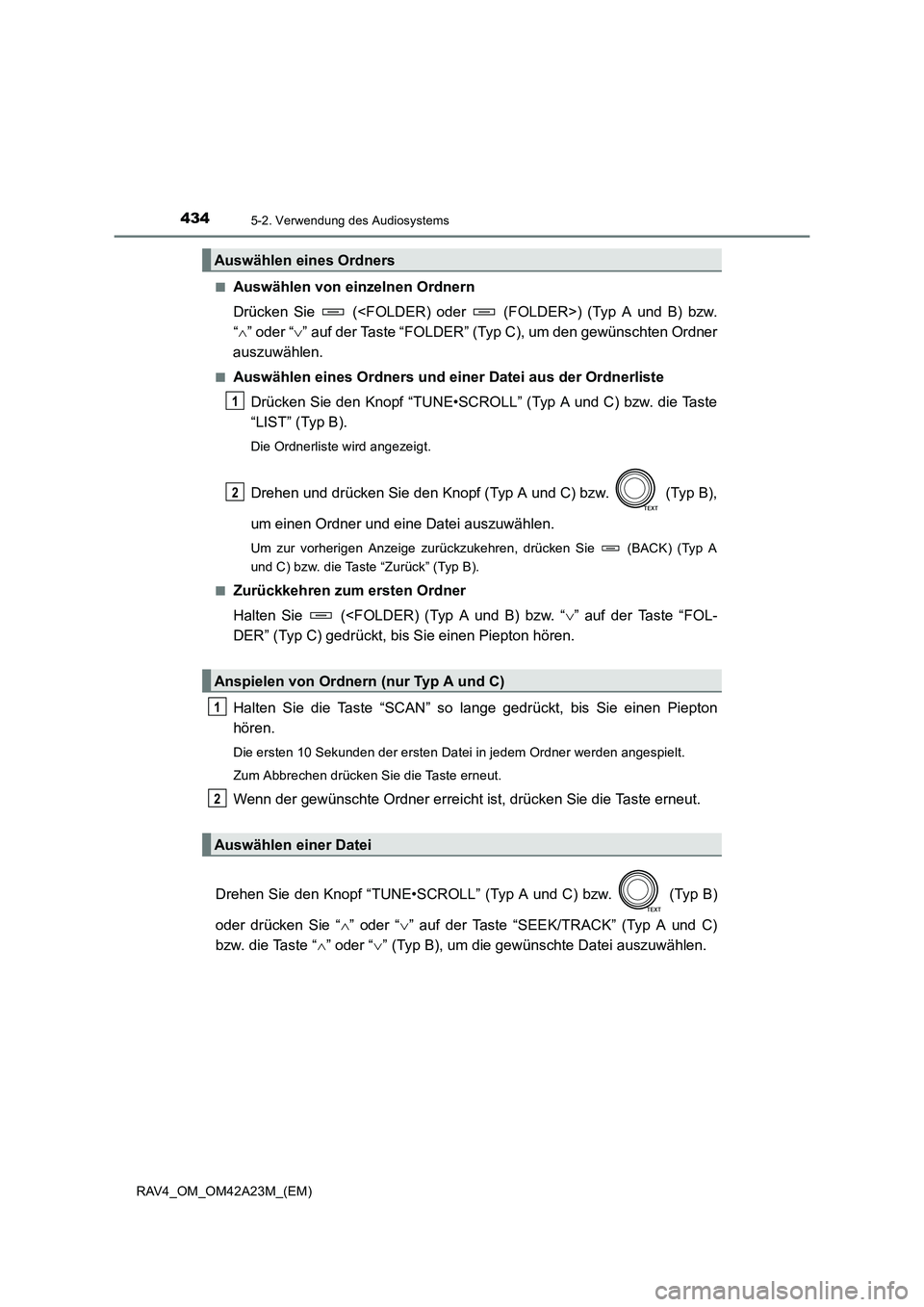 TOYOTA RAV4 2014  Betriebsanleitungen (in German) 4345-2. Verwendung des Audiosystems
RAV4_OM_OM42A23M_(EM)■
Auswählen von einzelnen Ordnern
Drücken Sie   (<FOLDER) oder   (FOLDER>) (Typ A und B) bzw.
“
∧ ” oder “ ∨” auf der Taste “