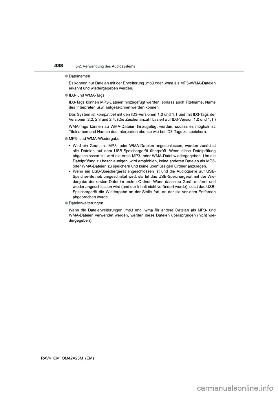 TOYOTA RAV4 2014  Betriebsanleitungen (in German) 4385-2. Verwendung des Audiosystems
RAV4_OM_OM42A23M_(EM)●
Dateinamen
Es können nur Dateien mit der Erweiterung .mp3 oder .wma als MP3-/WMA-Dateien
erkannt und wiedergegeben werden.
● ID3- und WM