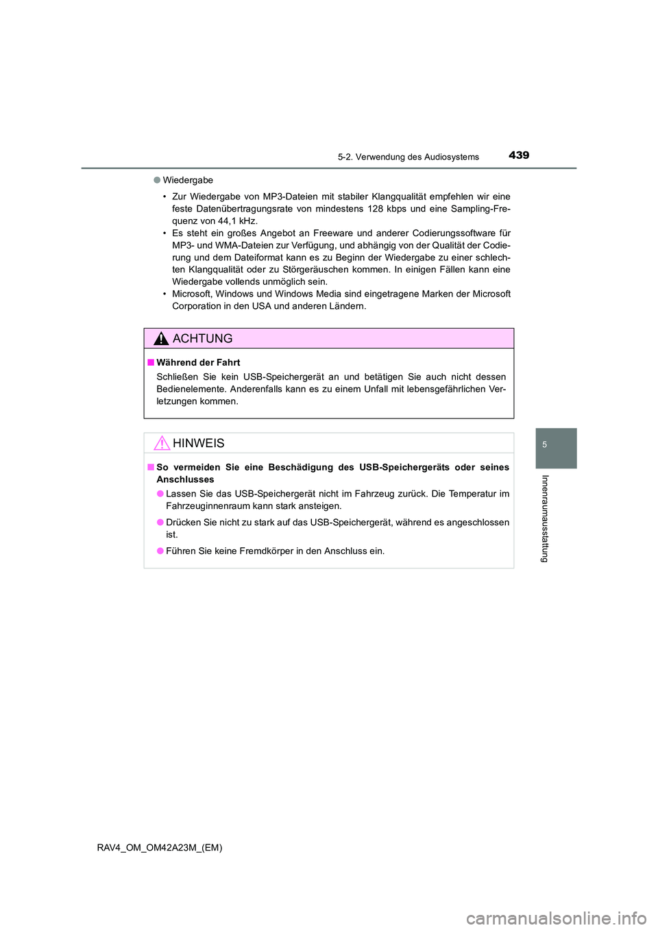 TOYOTA RAV4 2014  Betriebsanleitungen (in German) 4395-2. Verwendung des Audiosystems
5
Innenraumausstattung
RAV4_OM_OM42A23M_(EM)●
Wiedergabe
• Zur Wiedergabe von MP3-Dateien mit stabiler Klangqualität empfehlen wir eine
feste Datenübertragung