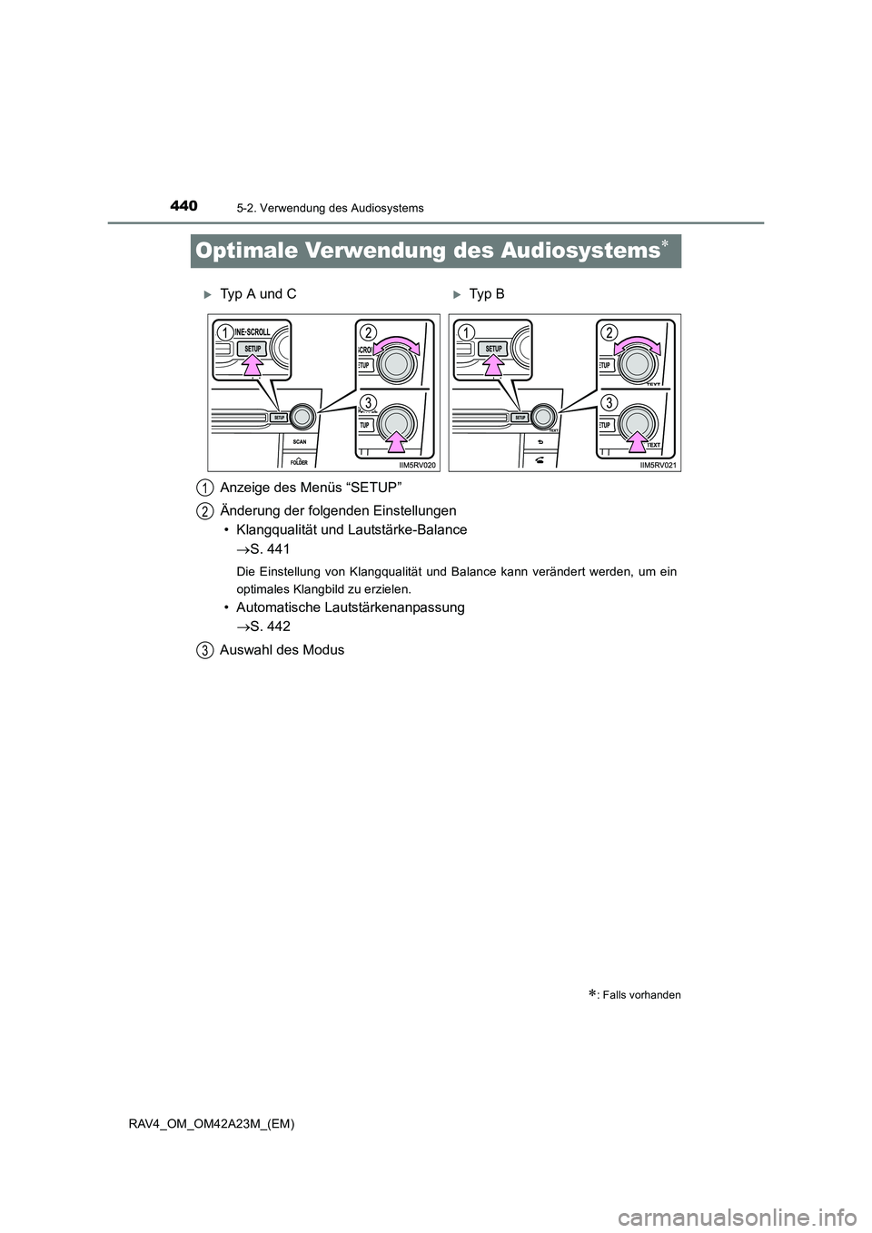 TOYOTA RAV4 2014  Betriebsanleitungen (in German) 4405-2. Verwendung des Audiosystems
RAV4_OM_OM42A23M_(EM)
Optimale Verwendung des Audiosystems∗
∗: Falls vorhanden
�XTyp A und C�XTyp  B
Anzeige des Menüs “SETUP”
Änderung der folgenden Eins