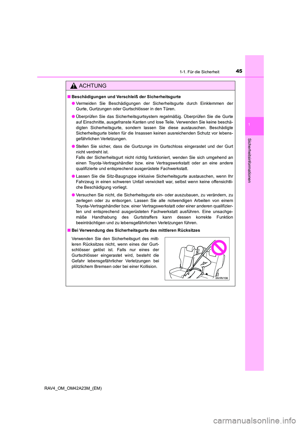 TOYOTA RAV4 2014  Betriebsanleitungen (in German) 451-1. Für die Sicherheit
1
RAV4_OM_OM42A23M_(EM)
Sicherheitsinformationen
ACHTUNG
■Beschädigungen und Verschleiß der Sicherheitsgurte
●Vermeiden Sie Beschädigungen der Sicherheitsgurte durch 