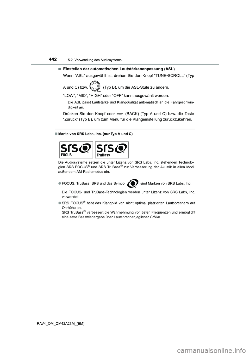 TOYOTA RAV4 2014  Betriebsanleitungen (in German) 4425-2. Verwendung des Audiosystems
RAV4_OM_OM42A23M_(EM)■
Einstellen der automatischen Lautstärkenanpassung (ASL)
Wenn “ASL” ausgewählt ist, drehen Sie den Knopf “TUNE•SCROLL” (Typ
A un