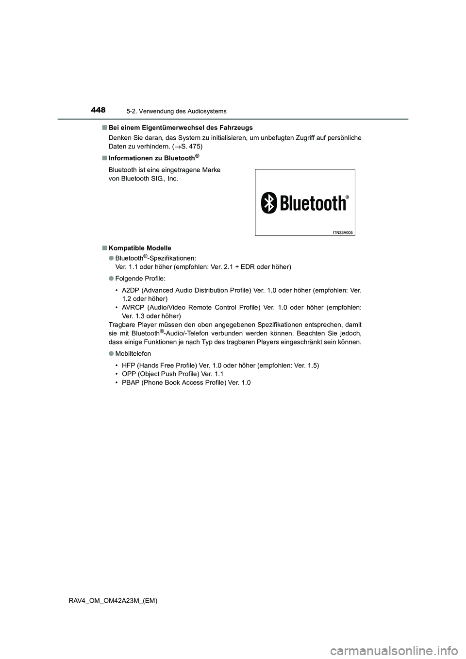 TOYOTA RAV4 2014  Betriebsanleitungen (in German) 4485-2. Verwendung des Audiosystems
RAV4_OM_OM42A23M_(EM)■
Bei einem Eigentümerwechsel des Fahrzeugs
Denken Sie daran, das System zu initialisieren, um unbefugten Zugriff auf persönliche
Daten zu 