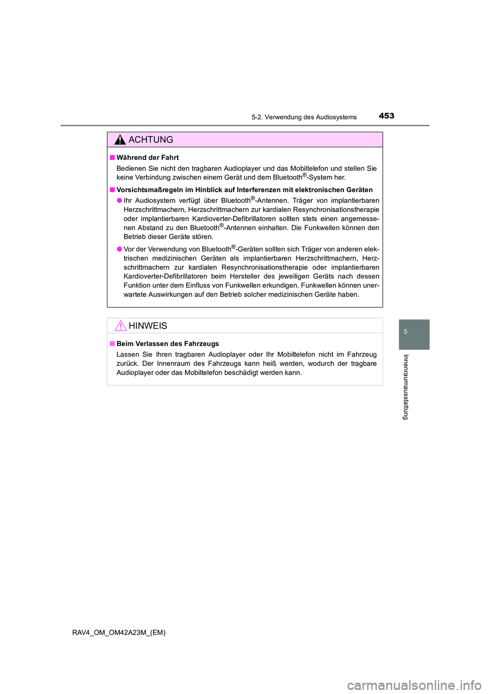 TOYOTA RAV4 2014  Betriebsanleitungen (in German) 4535-2. Verwendung des Audiosystems
5
Innenraumausstattung
RAV4_OM_OM42A23M_(EM)
ACHTUNG
■Während der Fahrt
Bedienen Sie nicht den tragbaren Audioplayer und das Mobiltelefon und stellen Sie
keine V