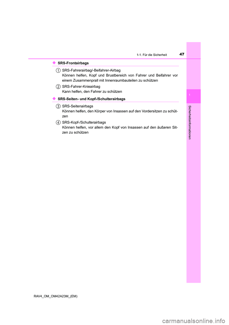 TOYOTA RAV4 2014  Betriebsanleitungen (in German) 471-1. Für die Sicherheit
1
RAV4_OM_OM42A23M_(EM)
Sicherheitsinformationen
◆SRS-FrontairbagsSRS-Fahrerairbag/-Beifahrer-Airbag 
Können helfen, Kopf und Brustbereich von Fahrer und Beifahrer vor
ei