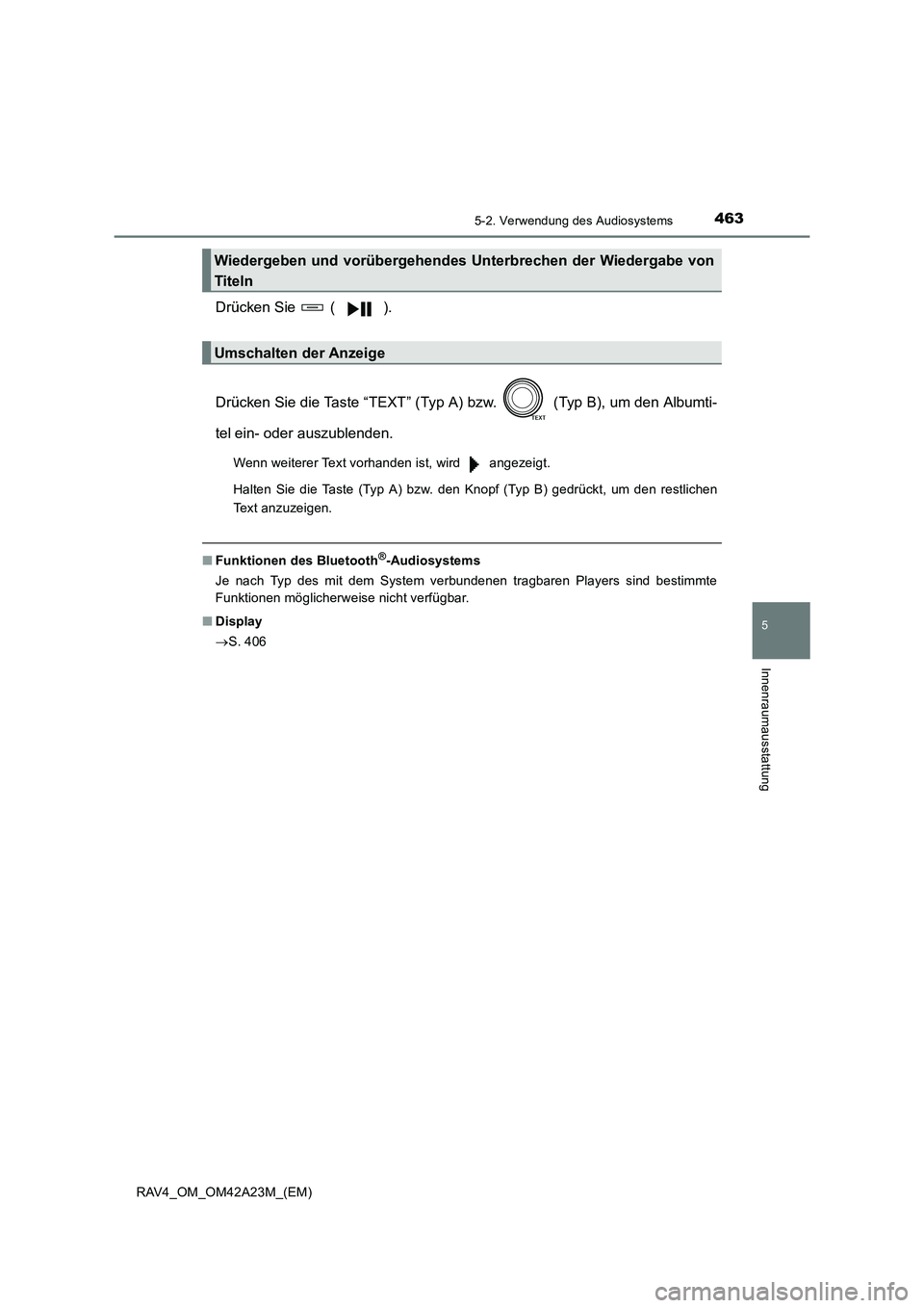 TOYOTA RAV4 2014  Betriebsanleitungen (in German) 4635-2. Verwendung des Audiosystems
5
Innenraumausstattung
RAV4_OM_OM42A23M_(EM)
Drücken Sie   ( ).
Drücken Sie die Taste “TEXT” (Typ A) bzw.   (Typ B), um den Albumti-
tel ein- oder auszublende