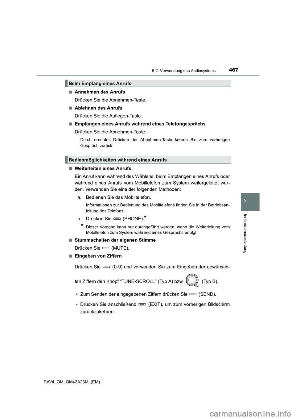 TOYOTA RAV4 2014  Betriebsanleitungen (in German) 4675-2. Verwendung des Audiosystems
5
Innenraumausstattung
RAV4_OM_OM42A23M_(EM)■
Annehmen des Anrufs
Drücken Sie die Abnehmen-Taste.
■Ablehnen des Anrufs
Drücken Sie die Auflegen-Taste.
■Empf