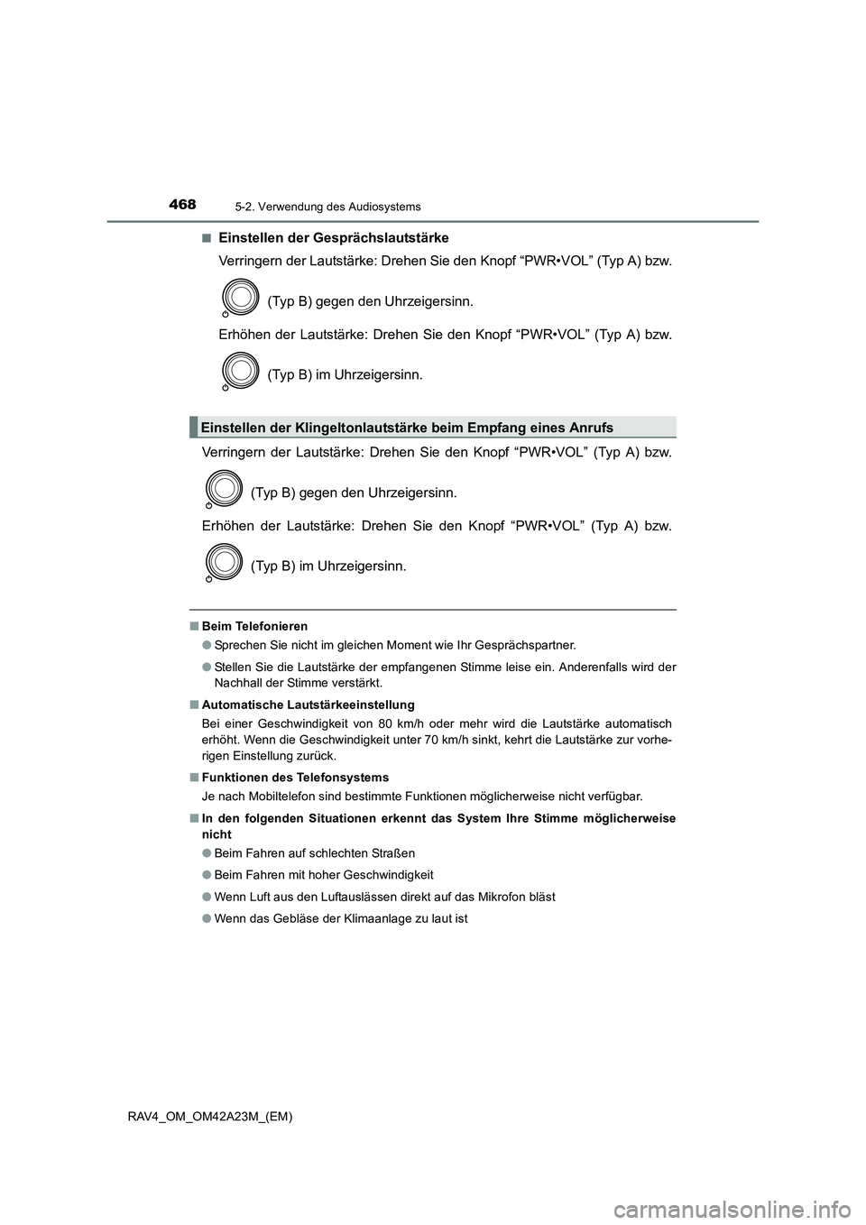 TOYOTA RAV4 2014  Betriebsanleitungen (in German) 4685-2. Verwendung des Audiosystems
RAV4_OM_OM42A23M_(EM)■
Einstellen der Gesprächslautstärke
Verringern der Lautstärke: Drehen Sie den Knopf “PWR•VOL” (Typ A) bzw.
 (Typ B) gegen den Uhrze