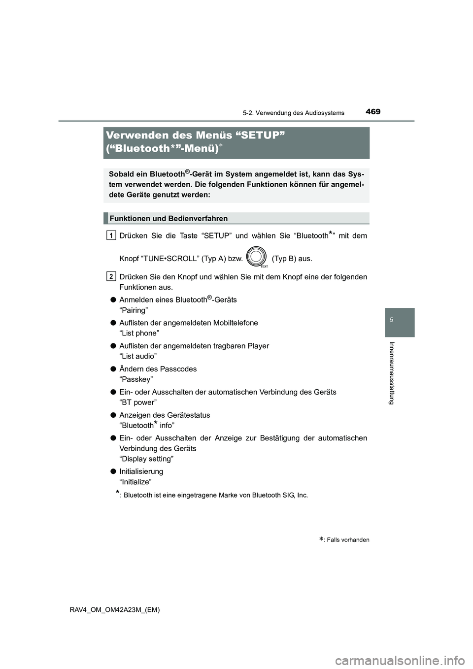 TOYOTA RAV4 2014  Betriebsanleitungen (in German) 469
5
5-2. Verwendung des Audiosystems
Innenraumausstattung
RAV4_OM_OM42A23M_(EM)
Verwenden des Menüs “SETUP” 
(“Bluetooth*”-Menü)
∗
Drücken Sie die Taste “SETUP” und wählen Sie “B