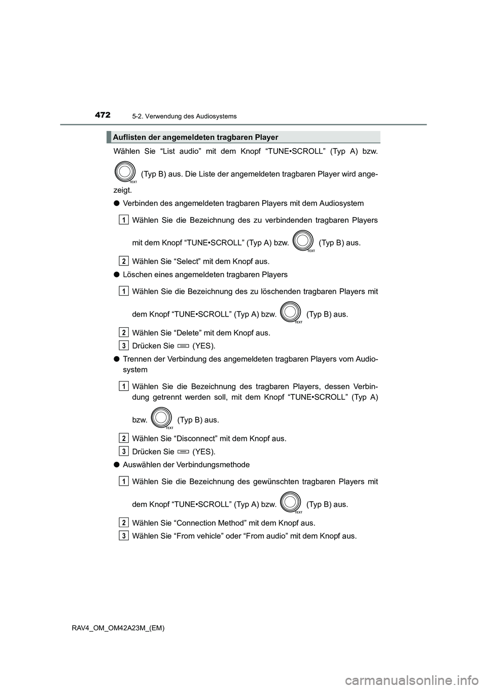 TOYOTA RAV4 2014  Betriebsanleitungen (in German) 4725-2. Verwendung des Audiosystems
RAV4_OM_OM42A23M_(EM)
Wählen Sie “List audio” mit dem Knopf “TUNE•SCROLL” (Typ A) bzw. (Typ B) aus. Die Liste der angemeldeten tragbaren Player wird ange