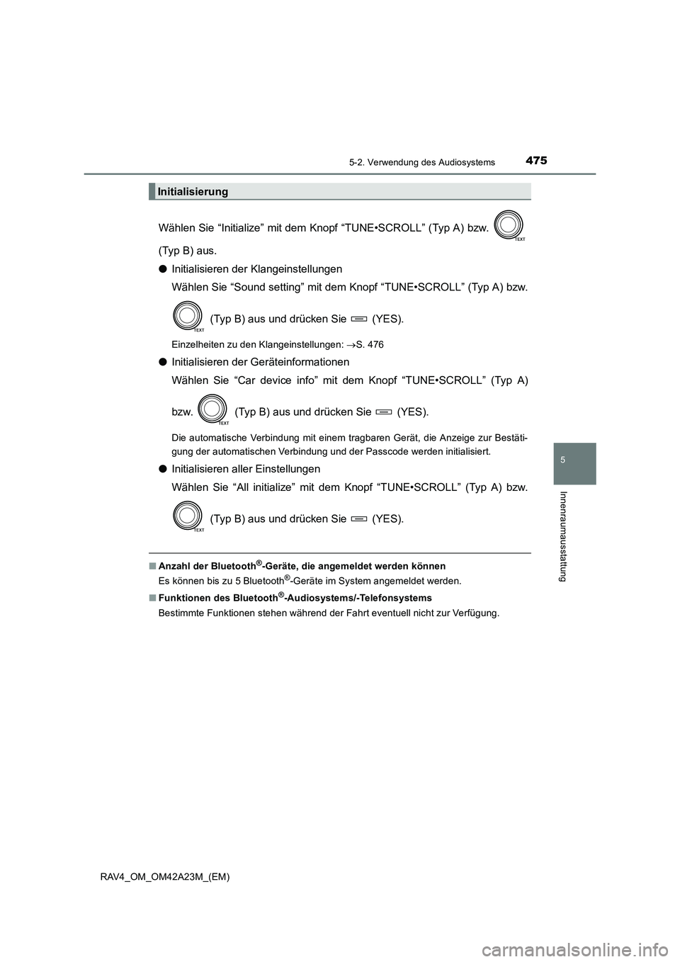 TOYOTA RAV4 2014  Betriebsanleitungen (in German) 4755-2. Verwendung des Audiosystems
5
Innenraumausstattung
RAV4_OM_OM42A23M_(EM)
Wählen Sie “Initialize” mit dem Knopf “TUNE•SCROLL” (Typ A) bzw. 
(Typ B) aus.
●Initialisieren der Klangei