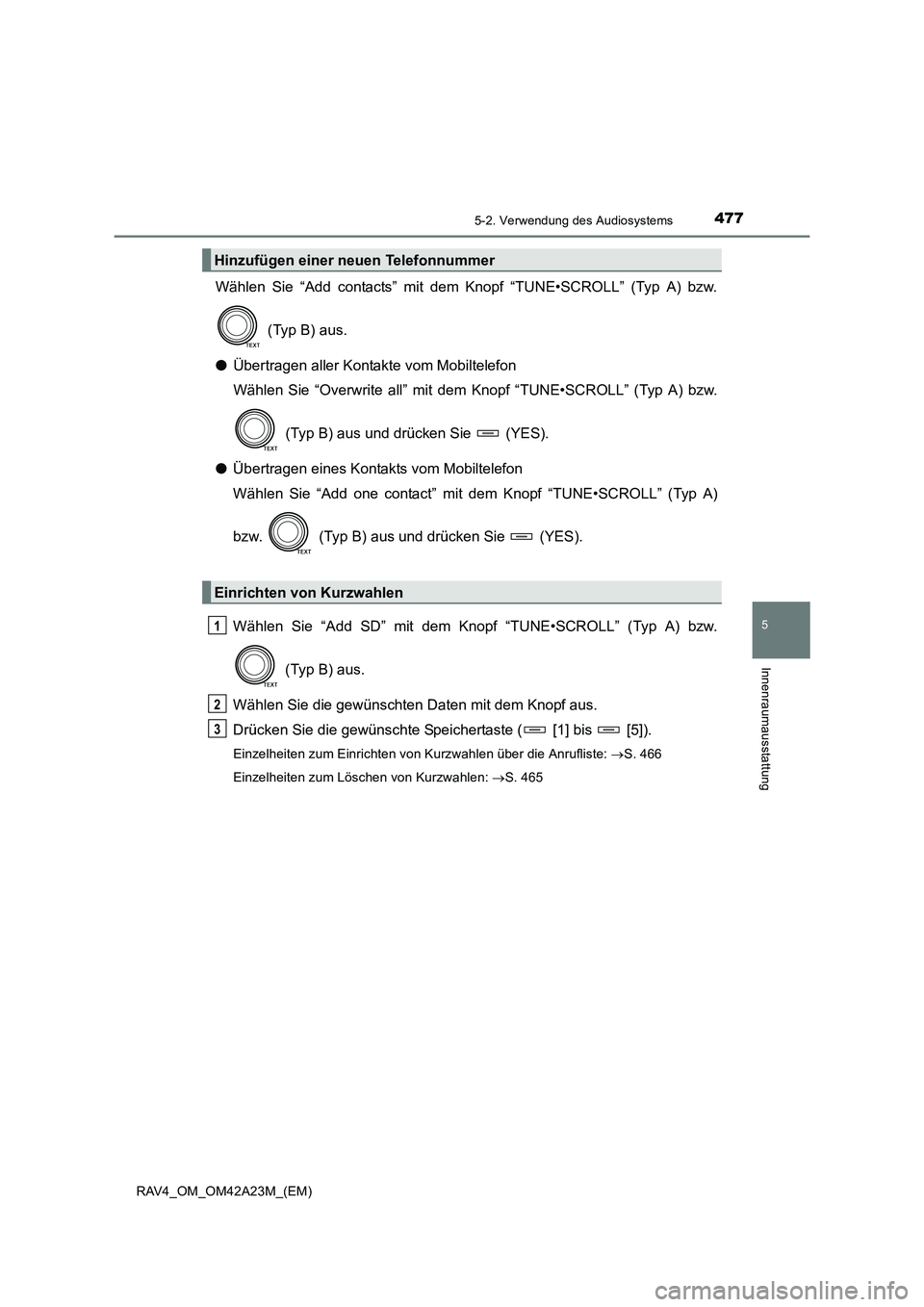 TOYOTA RAV4 2014  Betriebsanleitungen (in German) 4775-2. Verwendung des Audiosystems
5
Innenraumausstattung
RAV4_OM_OM42A23M_(EM)
Wählen Sie “Add contacts” mit dem Knopf “TUNE•SCROLL” (Typ A) bzw. (Typ B) aus.
● Übertragen aller Kontak