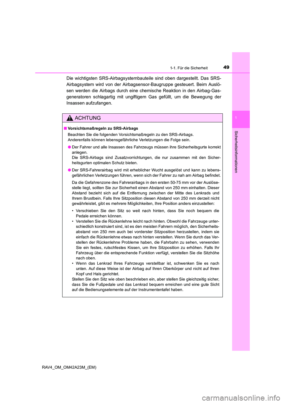 TOYOTA RAV4 2014  Betriebsanleitungen (in German) 491-1. Für die Sicherheit
1
RAV4_OM_OM42A23M_(EM)
Sicherheitsinformationen
Die wichtigsten SRS-Airbagsystembauteile sind oben dargestellt. Das SRS-
Airbagsystem wird von der Airbagsensor-Baugruppe ge