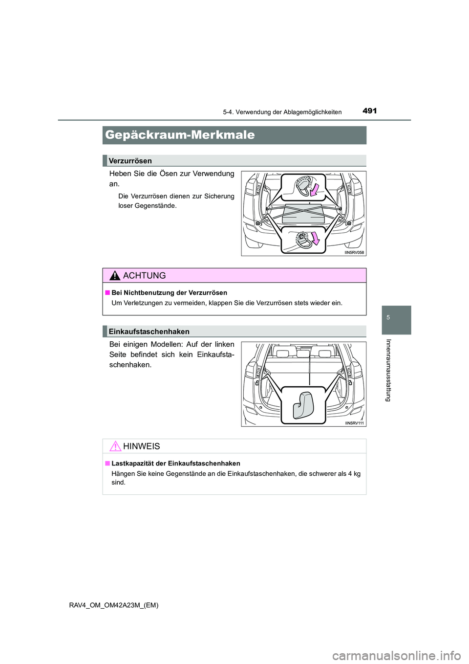 TOYOTA RAV4 2014  Betriebsanleitungen (in German) 491
5
5-4. Verwendung der Ablagemöglichkeiten
Innenraumausstattung
RAV4_OM_OM42A23M_(EM)
Gepäckraum-Merkmale
Heben Sie die Ösen zur Verwendung
an.
Die Verzurrösen dienen zur Sicherung
loser Gegens