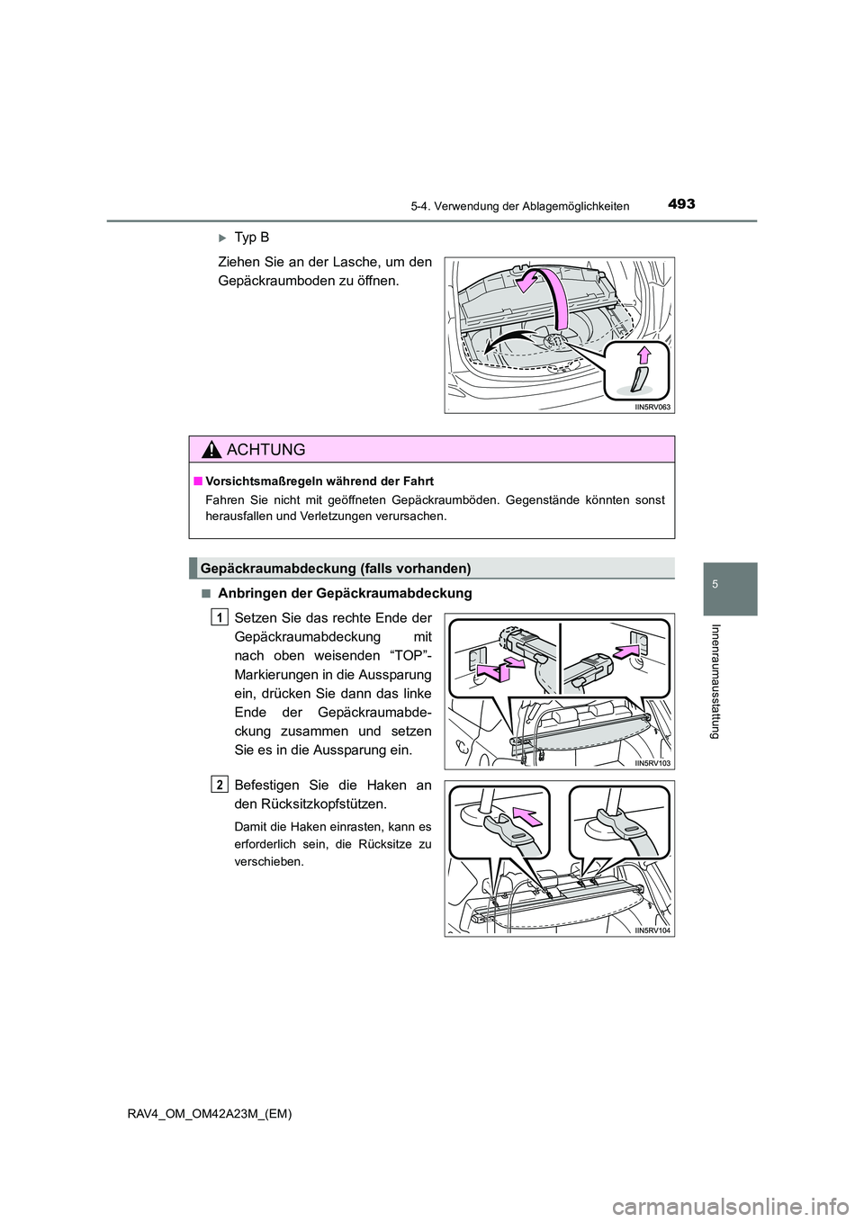 TOYOTA RAV4 2014  Betriebsanleitungen (in German) 4935-4. Verwendung der Ablagemöglichkeiten
5
Innenraumausstattung
RAV4_OM_OM42A23M_(EM)
�XTyp  B
Ziehen Sie an der Lasche, um den
Gepäckraumboden zu öffnen.
■Anbringen der Gepäckraumabdeckung Se