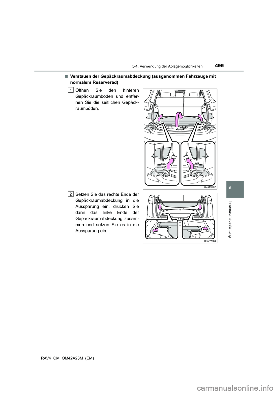 TOYOTA RAV4 2014  Betriebsanleitungen (in German) 4955-4. Verwendung der Ablagemöglichkeiten
5
Innenraumausstattung
RAV4_OM_OM42A23M_(EM)■
Verstauen der Gepäckraumabdeckung (ausgenommen Fahrzeuge mit
normalem Reserverad)
Öffnen Sie den hinteren
