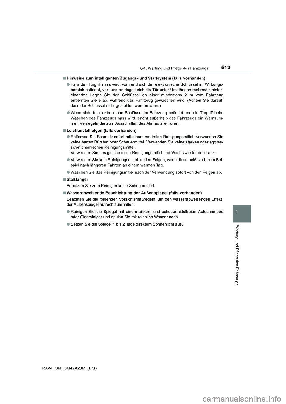 TOYOTA RAV4 2014 Betriebsanleitungen (in German) 5136-1. Wartung und Pflege des Fahrzeugs
6
Wartung und Pflege des Fahrzeugs
RAV4_OM_OM42A23M_(EM)■
Hinweise zum intelligenten Zugangs- und Startsystem (falls vorhanden)
●Falls der Türgriff nass w TOYOTA RAV4 2014 Betriebsanleitungen (in German) 5136-1. Wartung und Pflege des Fahrzeugs
6
Wartung und Pflege des Fahrzeugs
RAV4_OM_OM42A23M_(EM)■
Hinweise zum intelligenten Zugangs- und Startsystem (falls vorhanden)
●Falls der Türgriff nass w