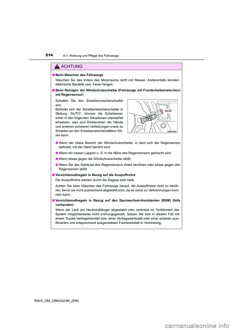 TOYOTA RAV4 2014 Betriebsanleitungen (in German) 5146-1. Wartung und Pflege des Fahrzeugs
RAV4_OM_OM42A23M_(EM)
ACHTUNG
■Beim Waschen des Fahrzeugs
Waschen Sie das Innere des Motorraums nicht mit Wasser. Anderenfalls könnten
elektrische Bauteile TOYOTA RAV4 2014 Betriebsanleitungen (in German) 5146-1. Wartung und Pflege des Fahrzeugs
RAV4_OM_OM42A23M_(EM)
ACHTUNG
■Beim Waschen des Fahrzeugs
Waschen Sie das Innere des Motorraums nicht mit Wasser. Anderenfalls könnten
elektrische Bauteile