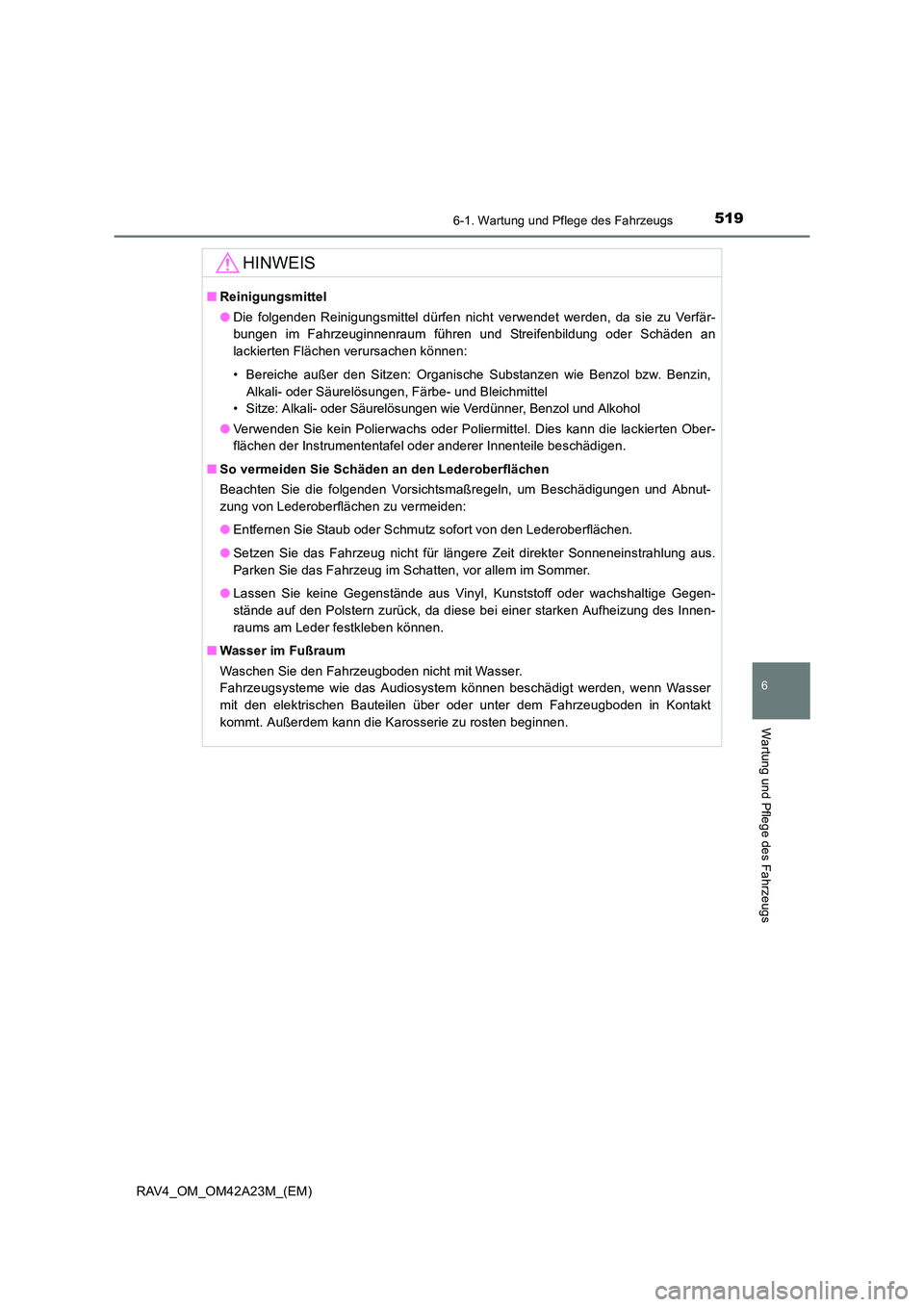 TOYOTA RAV4 2014 Betriebsanleitungen (in German) 5196-1. Wartung und Pflege des Fahrzeugs
6
Wartung und Pflege des Fahrzeugs
RAV4_OM_OM42A23M_(EM)
HINWEIS
■Reinigungsmittel
●Die folgenden Reinigungsmittel dürfen nicht verwendet werden, da sie z TOYOTA RAV4 2014 Betriebsanleitungen (in German) 5196-1. Wartung und Pflege des Fahrzeugs
6
Wartung und Pflege des Fahrzeugs
RAV4_OM_OM42A23M_(EM)
HINWEIS
■Reinigungsmittel
●Die folgenden Reinigungsmittel dürfen nicht verwendet werden, da sie z