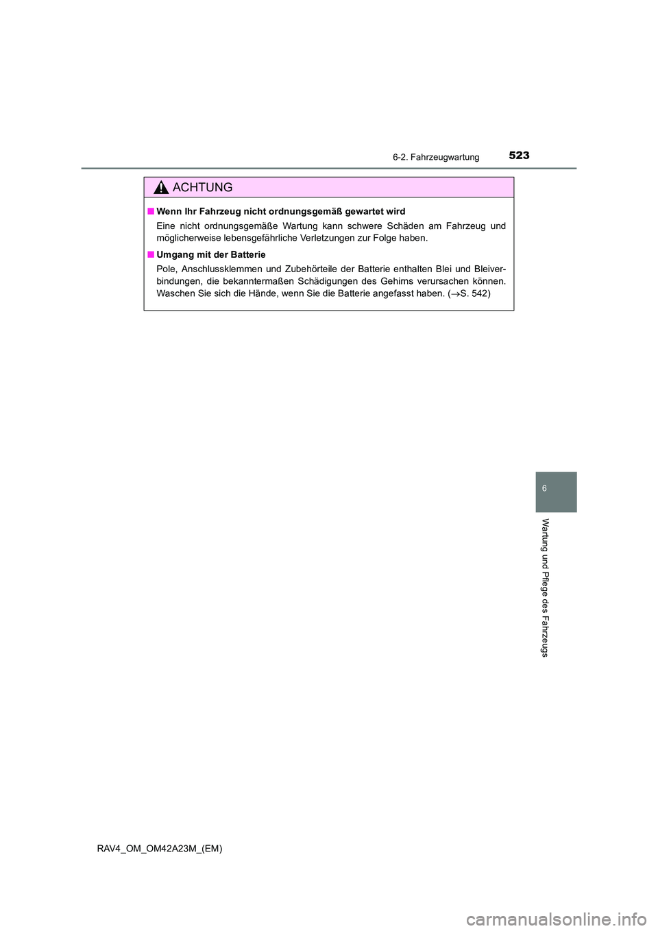 TOYOTA RAV4 2014 Betriebsanleitungen (in German) 5236-2. Fahrzeugwartung
6
Wartung und Pflege des Fahrzeugs
RAV4_OM_OM42A23M_(EM)
ACHTUNG
■Wenn Ihr Fahrzeug nicht ordnungsgemäß gewartet wird
Eine nicht ordnungsgemäße Wartung kann schwere Schä TOYOTA RAV4 2014 Betriebsanleitungen (in German) 5236-2. Fahrzeugwartung
6
Wartung und Pflege des Fahrzeugs
RAV4_OM_OM42A23M_(EM)
ACHTUNG
■Wenn Ihr Fahrzeug nicht ordnungsgemäß gewartet wird
Eine nicht ordnungsgemäße Wartung kann schwere Schä