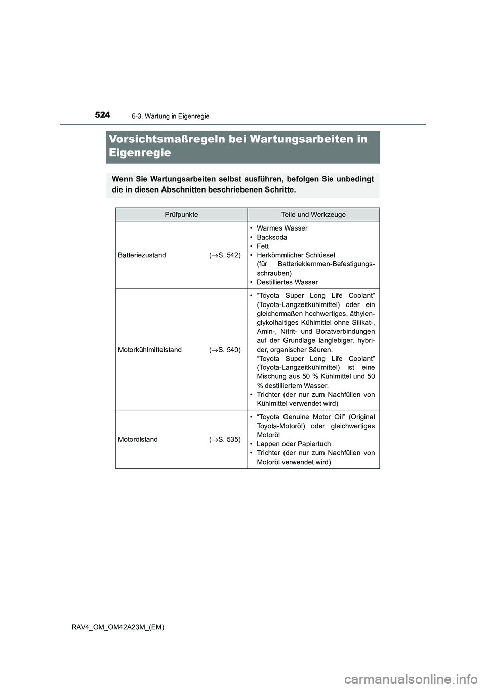 TOYOTA RAV4 2014 Betriebsanleitungen (in German) 5246-3. Wartung in Eigenregie
RAV4_OM_OM42A23M_(EM)
Vorsichtsmaßregeln bei Wartungsarbeiten in
Eigenregie
Wenn Sie Wartungsarbeiten selbst ausführen, befolgen Sie unbedingt
die in diesen Abschnitte TOYOTA RAV4 2014 Betriebsanleitungen (in German) 5246-3. Wartung in Eigenregie
RAV4_OM_OM42A23M_(EM)
Vorsichtsmaßregeln bei Wartungsarbeiten in
Eigenregie
Wenn Sie Wartungsarbeiten selbst ausführen, befolgen Sie unbedingt
die in diesen Abschnitte