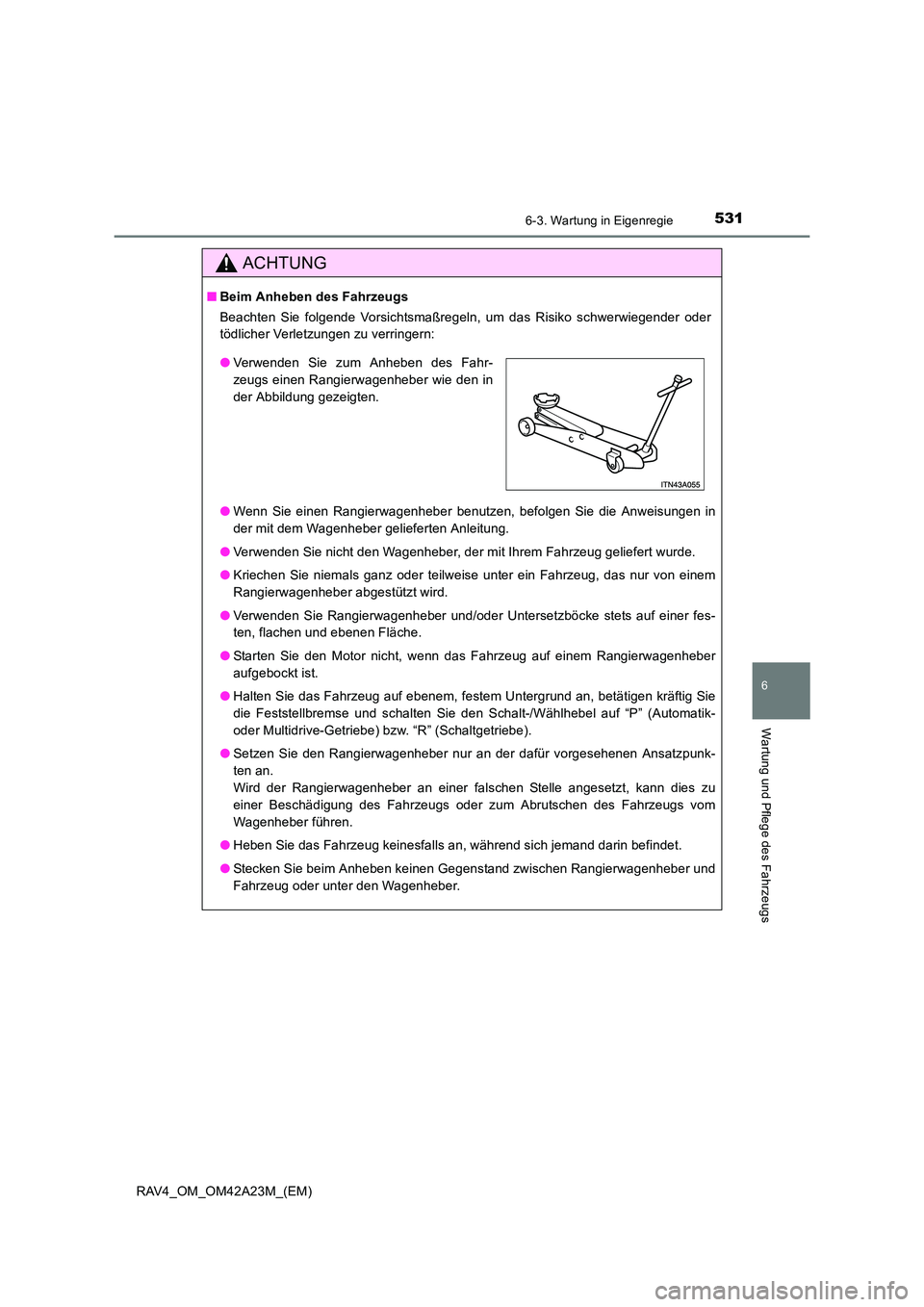 TOYOTA RAV4 2014  Betriebsanleitungen (in German) 5316-3. Wartung in Eigenregie
6
Wartung und Pflege des Fahrzeugs
RAV4_OM_OM42A23M_(EM)
ACHTUNG
■Beim Anheben des Fahrzeugs
Beachten Sie folgende Vorsichtsmaßregeln, um das Risiko schwerwiegender od