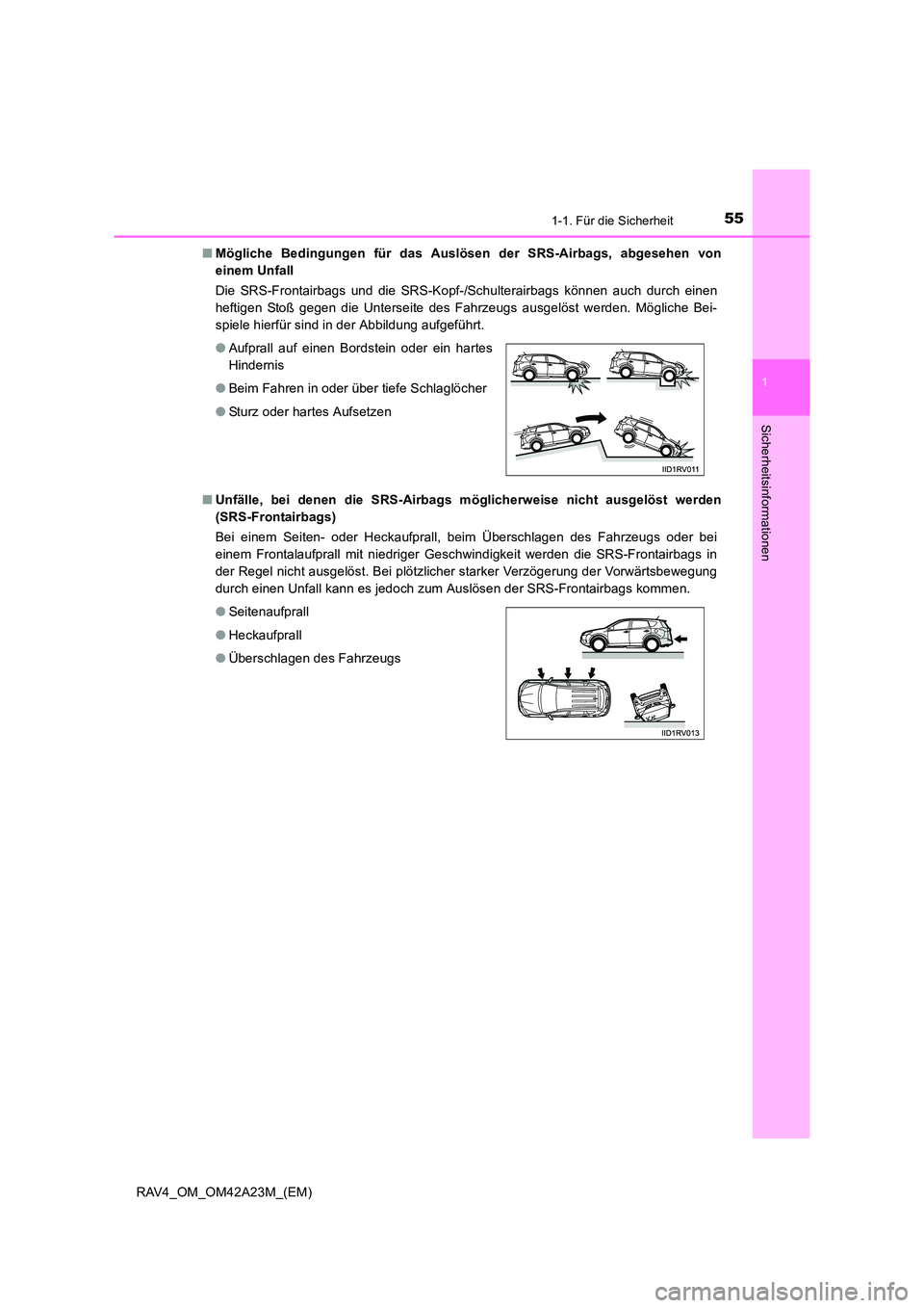 TOYOTA RAV4 2014 Betriebsanleitungen (in German) 551-1. Für die Sicherheit
1
RAV4_OM_OM42A23M_(EM)
Sicherheitsinformationen
■Mögliche Bedingungen für das Auslösen der SRS-Airbags, abgesehen von
einem Unfall
Die SRS-Frontairbags und die SRS-Ko TOYOTA RAV4 2014 Betriebsanleitungen (in German) 551-1. Für die Sicherheit
1
RAV4_OM_OM42A23M_(EM)
Sicherheitsinformationen
■Mögliche Bedingungen für das Auslösen der SRS-Airbags, abgesehen von
einem Unfall
Die SRS-Frontairbags und die SRS-Ko