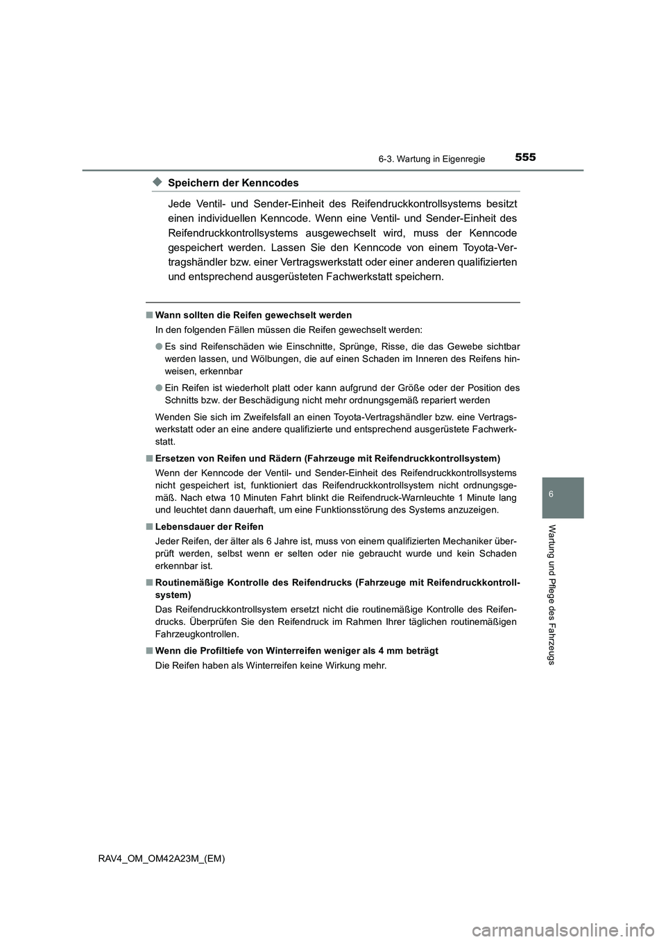 TOYOTA RAV4 2014 Betriebsanleitungen (in German) 5556-3. Wartung in Eigenregie
6
Wartung und Pflege des Fahrzeugs
RAV4_OM_OM42A23M_(EM)
◆Speichern der Kenncodes
Jede Ventil- und Sender-Einheit des Reifendruckkontrollsystems besitzt
einen individue TOYOTA RAV4 2014 Betriebsanleitungen (in German) 5556-3. Wartung in Eigenregie
6
Wartung und Pflege des Fahrzeugs
RAV4_OM_OM42A23M_(EM)
◆Speichern der Kenncodes
Jede Ventil- und Sender-Einheit des Reifendruckkontrollsystems besitzt
einen individue
