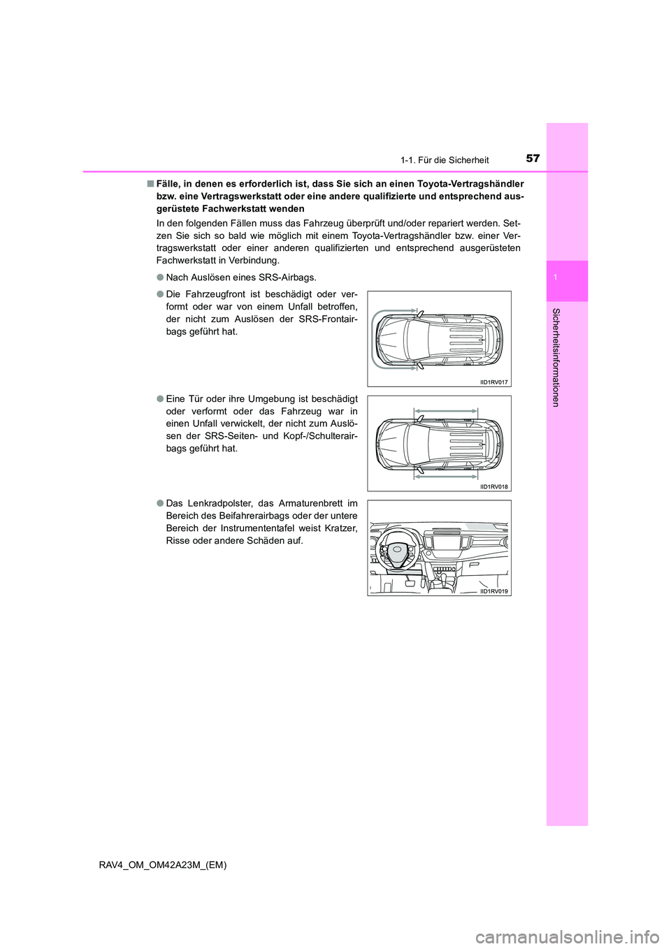 TOYOTA RAV4 2014 Betriebsanleitungen (in German) 571-1. Für die Sicherheit
1
RAV4_OM_OM42A23M_(EM)
Sicherheitsinformationen
■Fälle, in denen es erforderlich ist, dass Sie sich an einen Toyota-Vertragshändler
bzw. eine Vertragswerkstatt oder ein TOYOTA RAV4 2014 Betriebsanleitungen (in German) 571-1. Für die Sicherheit
1
RAV4_OM_OM42A23M_(EM)
Sicherheitsinformationen
■Fälle, in denen es erforderlich ist, dass Sie sich an einen Toyota-Vertragshändler
bzw. eine Vertragswerkstatt oder ein