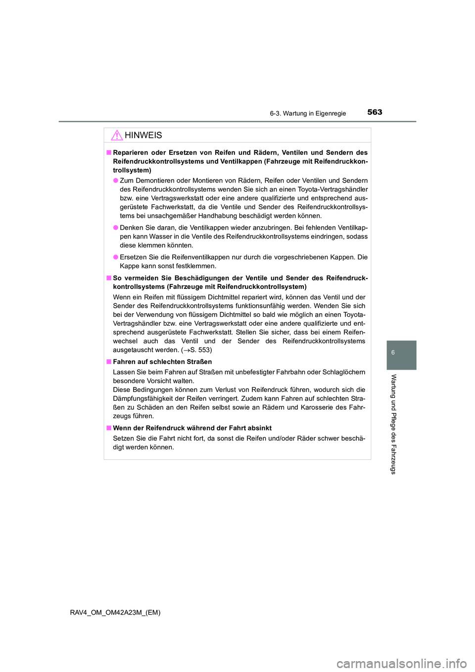 TOYOTA RAV4 2014 Betriebsanleitungen (in German) 5636-3. Wartung in Eigenregie
6
Wartung und Pflege des Fahrzeugs
RAV4_OM_OM42A23M_(EM)
HINWEIS
■Reparieren oder Ersetzen von Reifen und Rädern, Ventilen und Sendern des
Reifendruckkontrollsystems u TOYOTA RAV4 2014 Betriebsanleitungen (in German) 5636-3. Wartung in Eigenregie
6
Wartung und Pflege des Fahrzeugs
RAV4_OM_OM42A23M_(EM)
HINWEIS
■Reparieren oder Ersetzen von Reifen und Rädern, Ventilen und Sendern des
Reifendruckkontrollsystems u